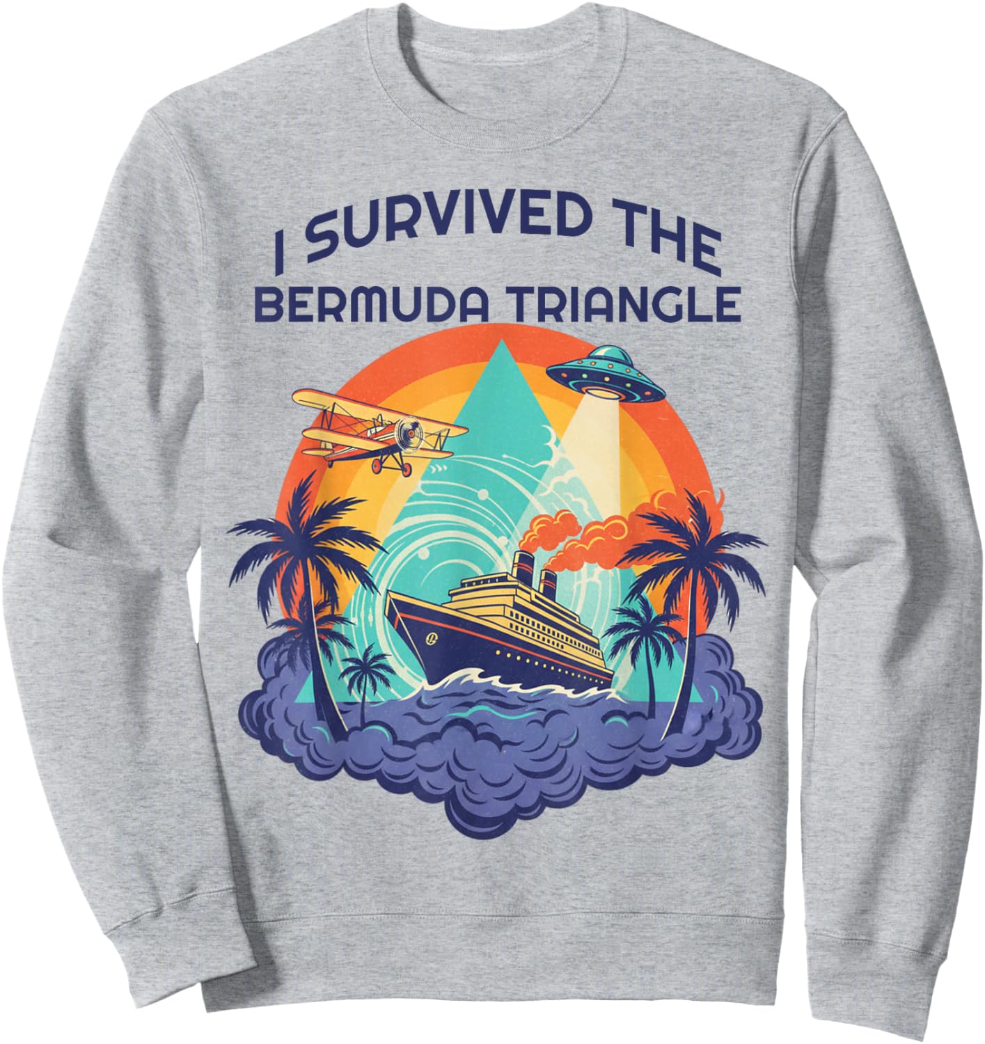 I Survived The Bermuda Triangle Cruise Ship Funny Souvenir Sweatshirt - Sweatshirt | Ash