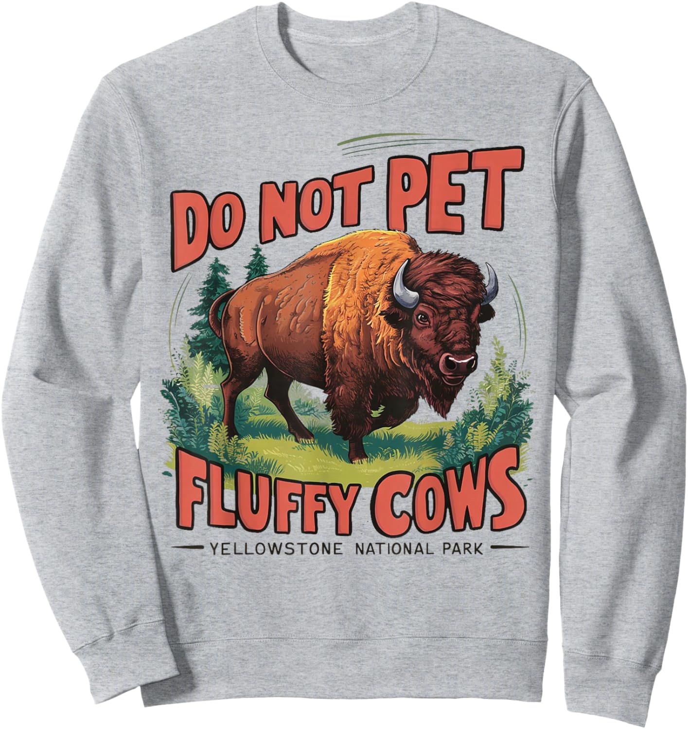 Do Not Pet the Fluffy Cows Bison Yellowstone National Park Sweatshirt - Sweatshirt | Ash