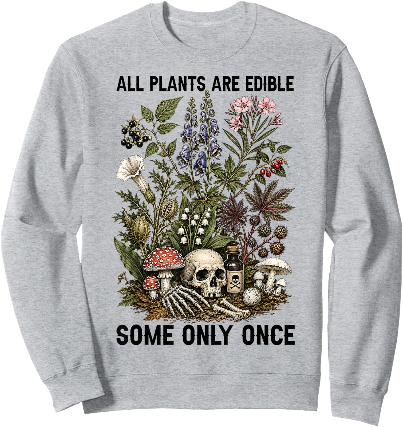 All Plants are Edible Some Only Once Funny Women Men Sweatshirt - Sweatshirt | Ash
