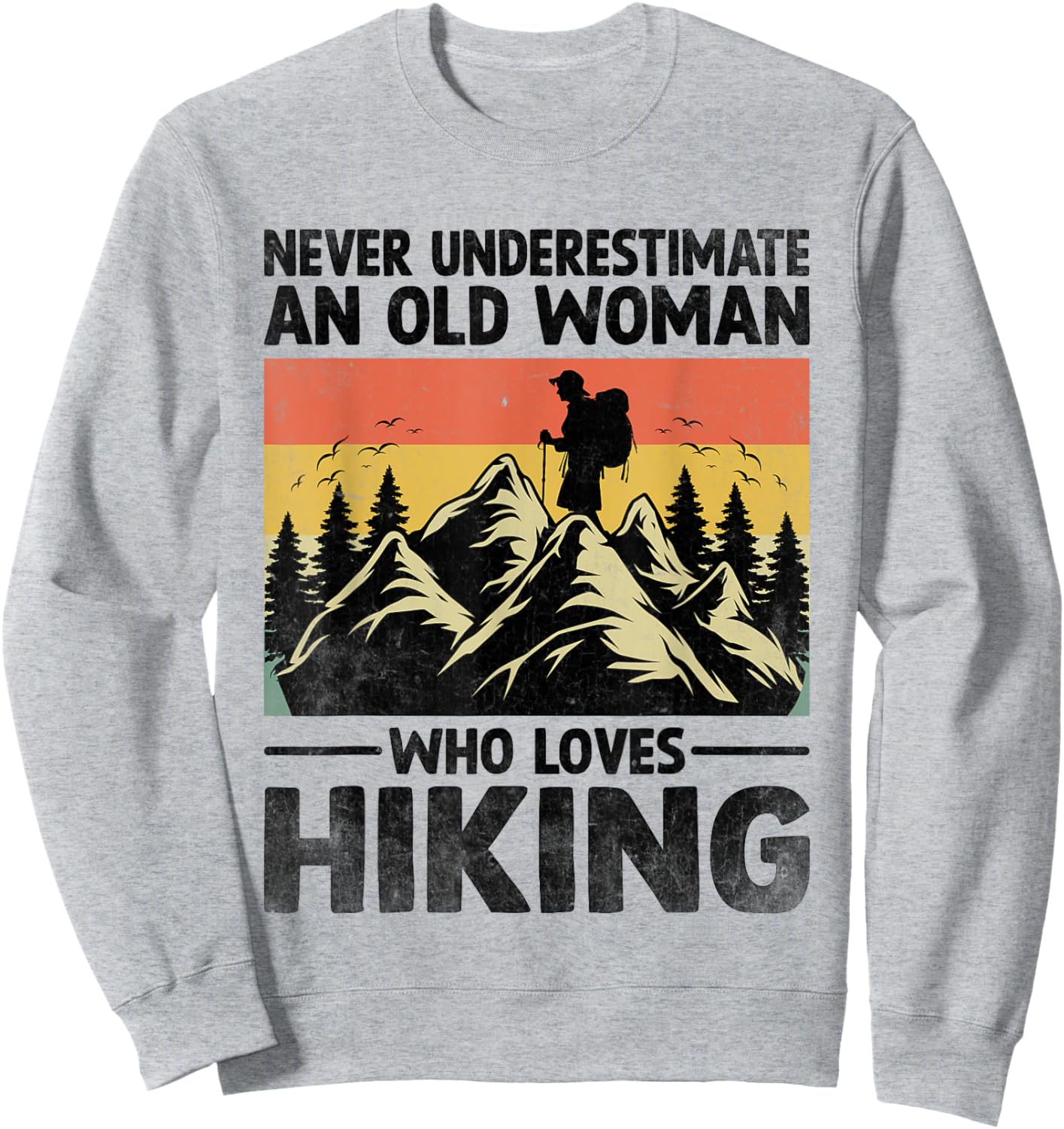 Never Underestimate An Old Woman Who Loves Hiking Sweatshirt - Sweatshirt | Ash