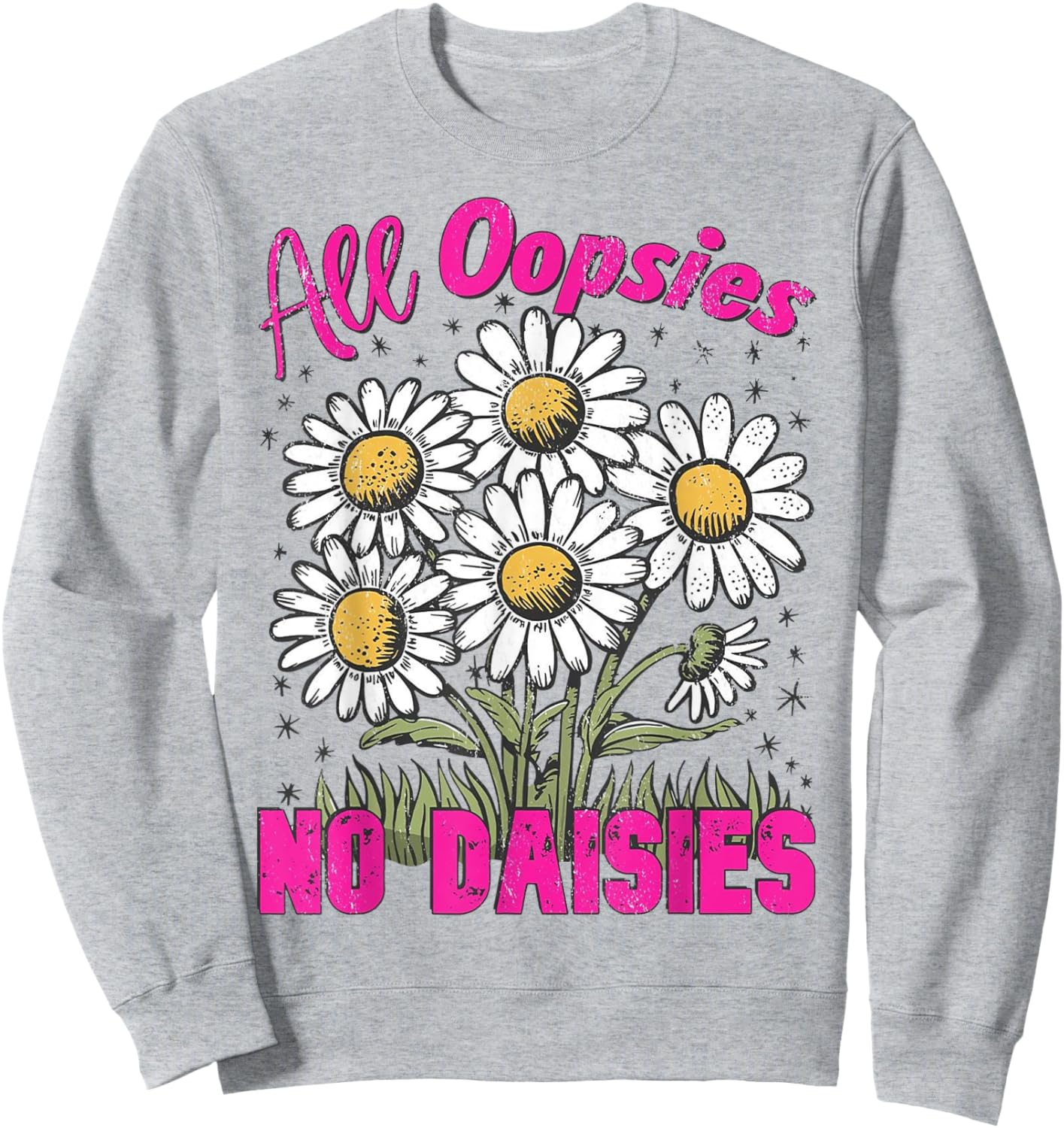 All Oopsies No Daisies Vintage Floral Sarcastic Wildflower Sweatshirt - Sweatshirt | Ash