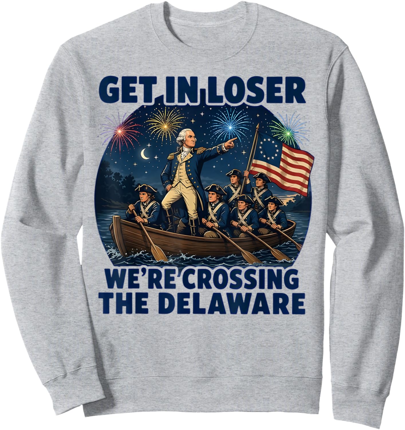 Get in Loser We're Crossing The Delaware 4th of July Sweatshirt - Sweatshirt | Ash