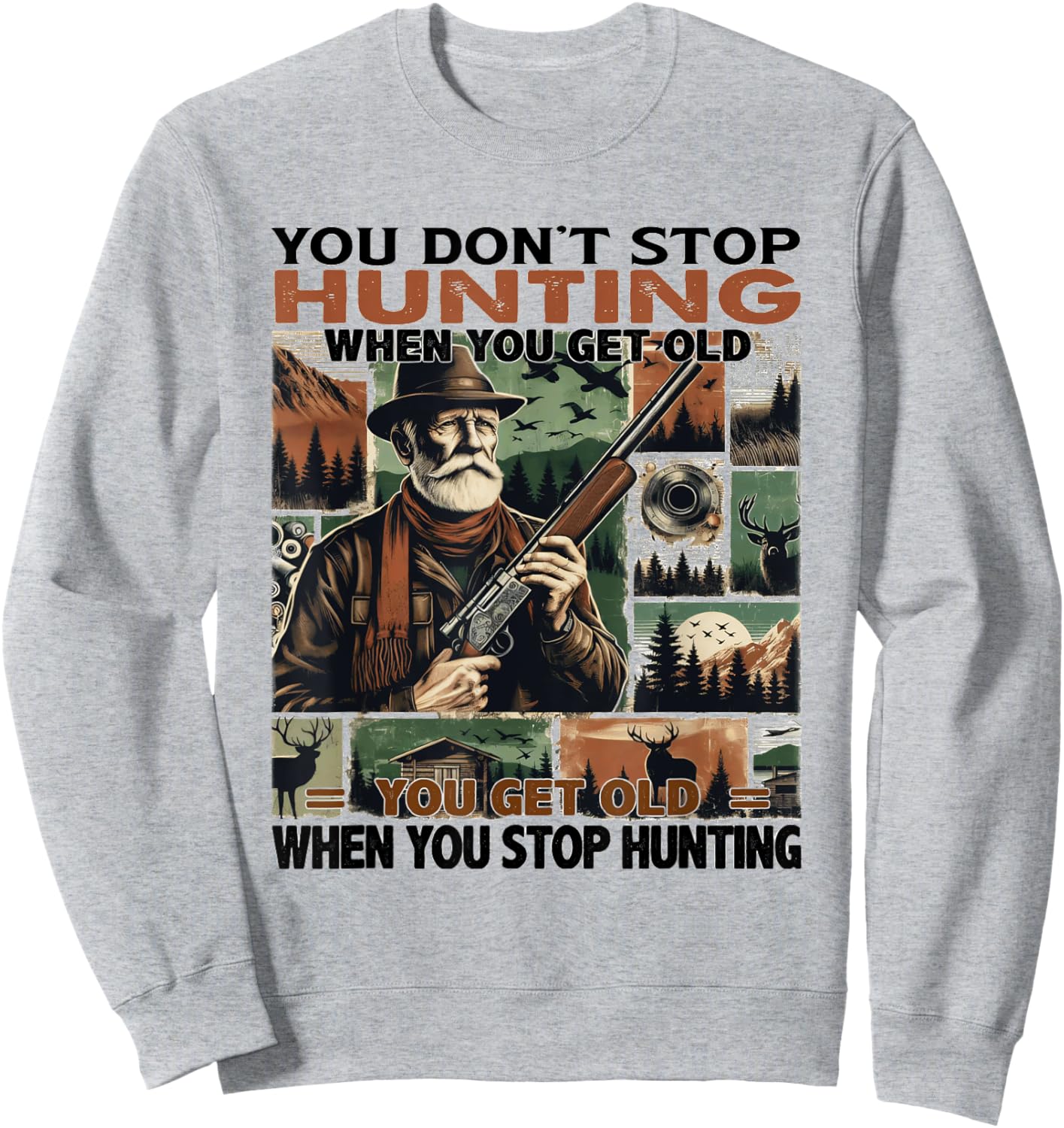 You Don’t Stop Hunting When You Get Old Fathers Day Sweatshirt - Sweatshirt | Ash