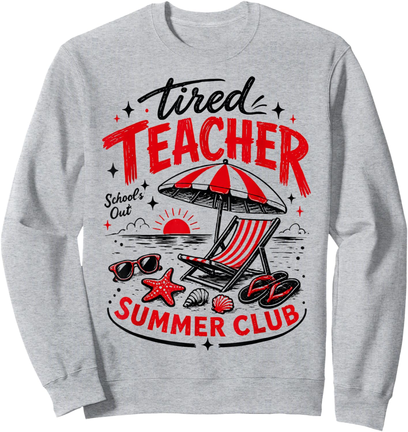 Funny Last Day of School Beach Tired Teachers Summer Club Te Sweatshirt - Sweatshirt | Ash