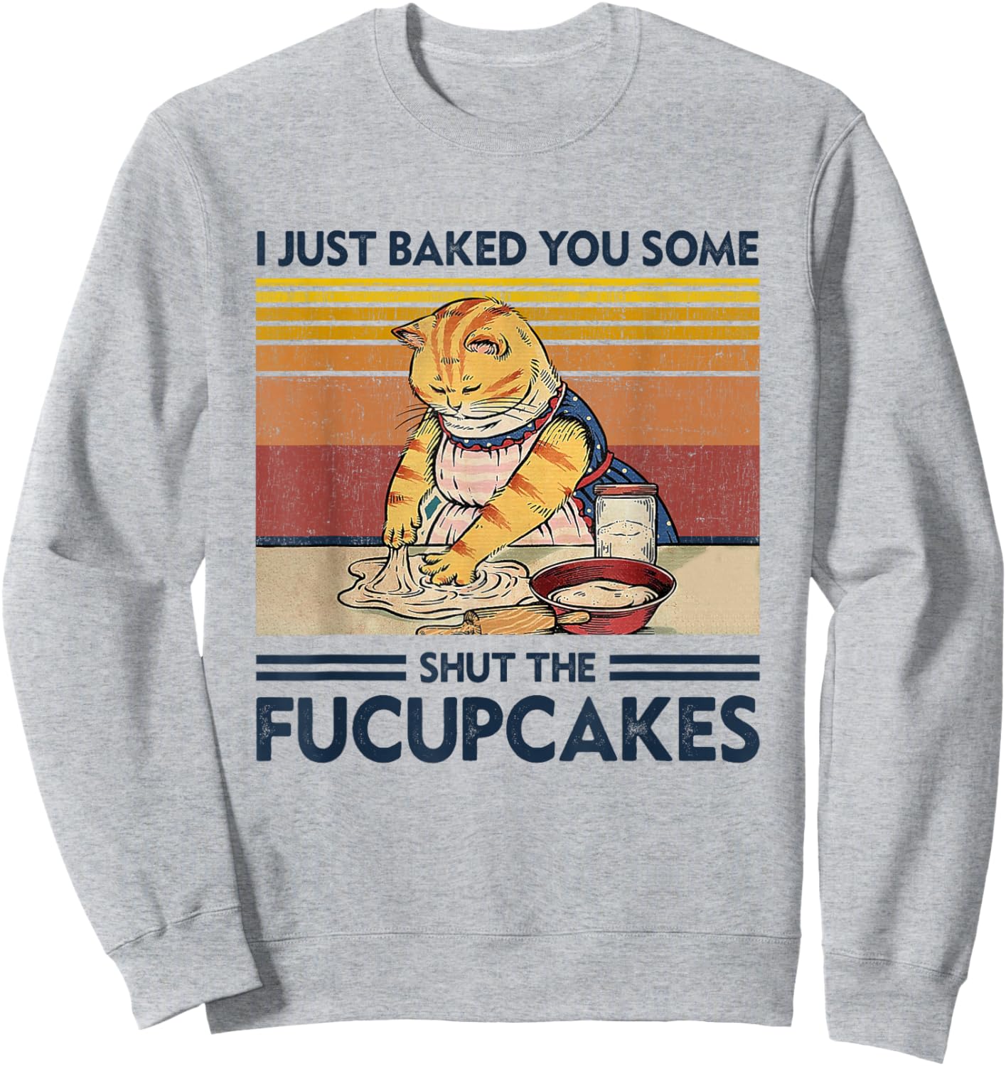I Just Baked You Some Shut The Fucupcakes Retro Vintage Cat Sweatshirt - Sweatshirt | Ash