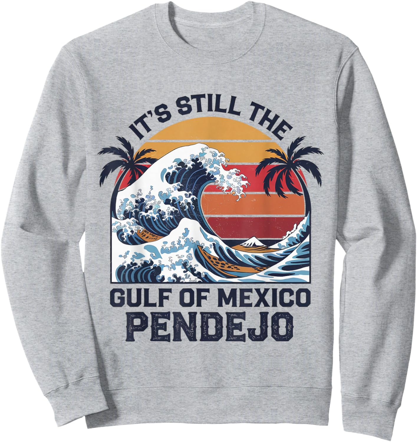 It's Still The Gulf Of Mexico Pendejo Beach Quote Sweatshirt - Sweatshirt | Ash
