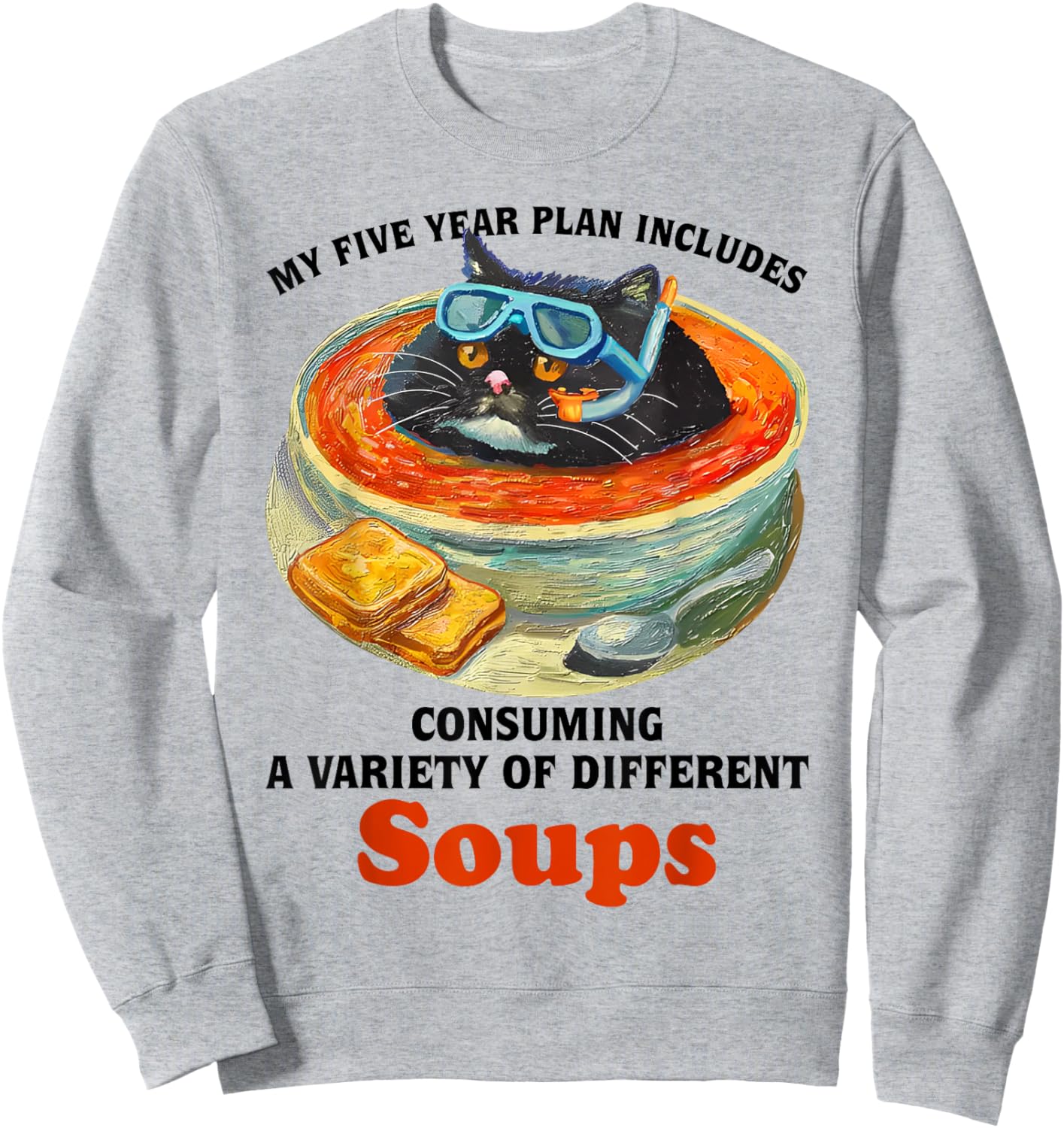Fat Cat Soup Bowl My Five Year Plan Includes Consuming Soups Men Women Sweatshirt - Sweatshirt | Ash