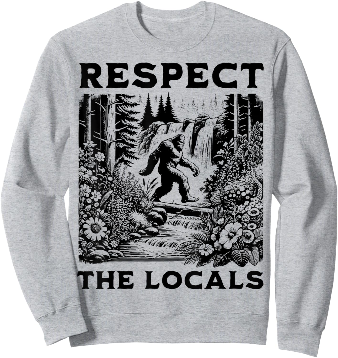 The Original Respect The Locals Bigfoot Sasquatch Funny Sweatshirt - Sweatshirt | Ash