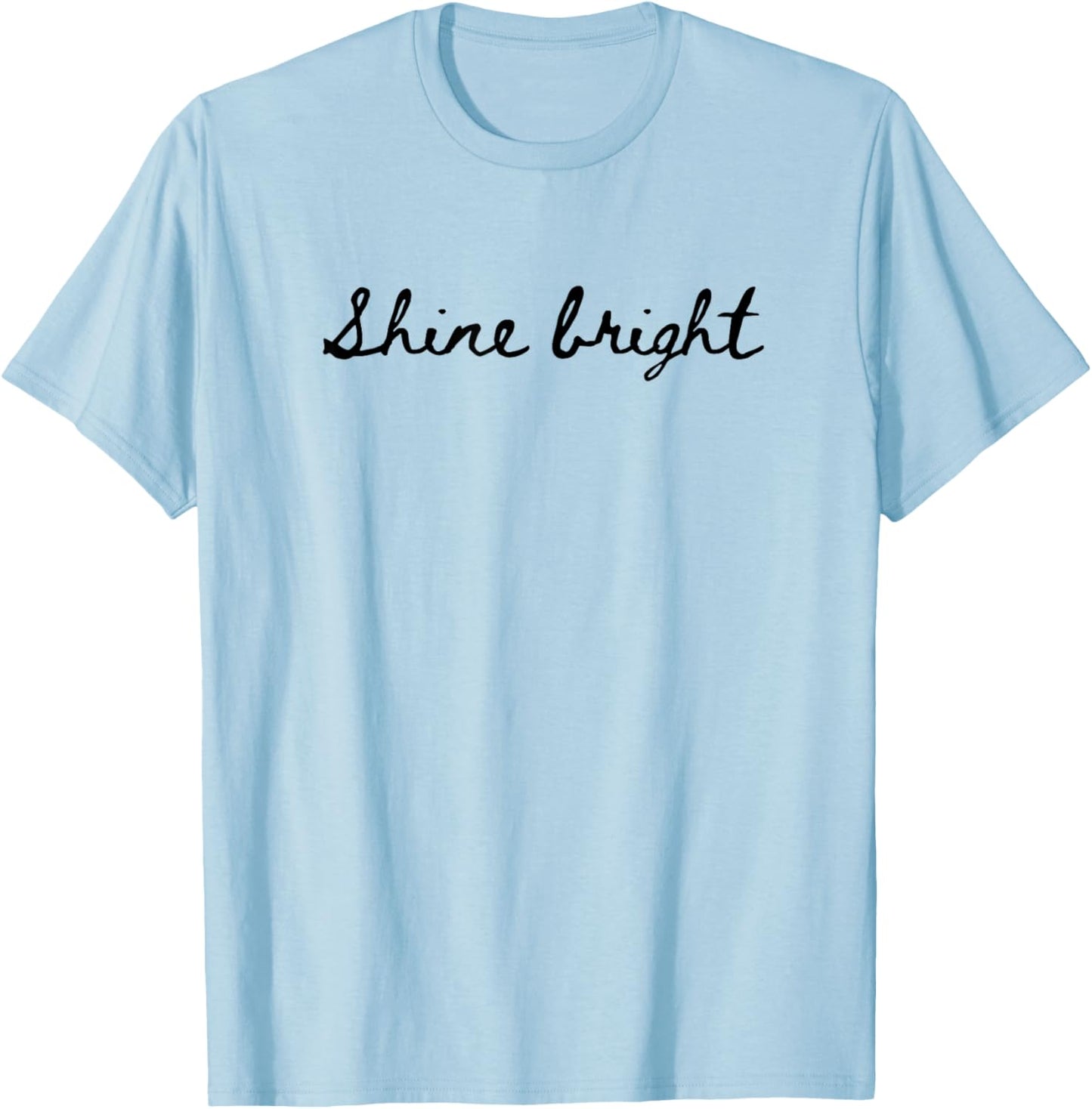 Shine Bright. Simple, positive and encouraging. Handwritten T-Shirt - T-Shirt | Light Blue