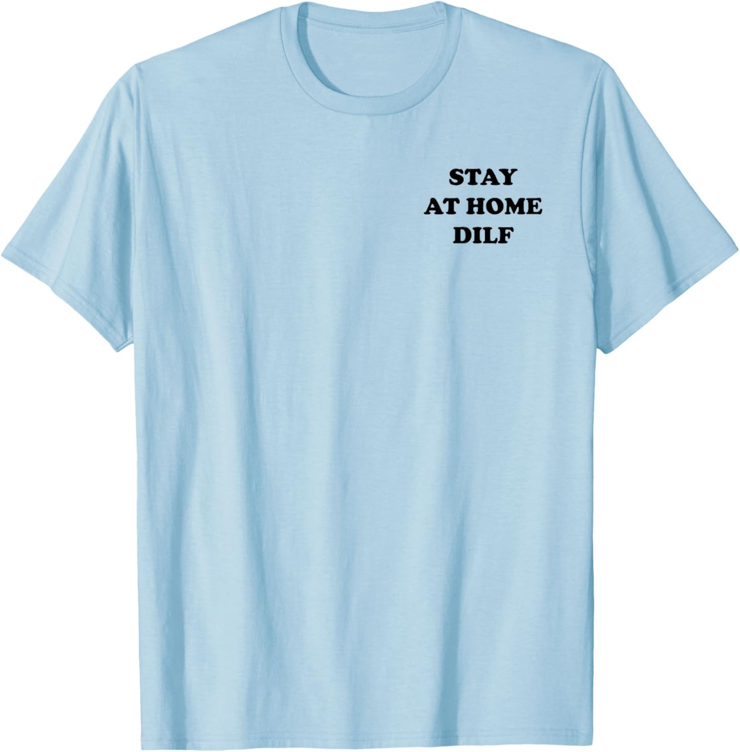 Stay at Home DILF Funny Cute Dad T-Shirt - T-Shirt | Light Blue