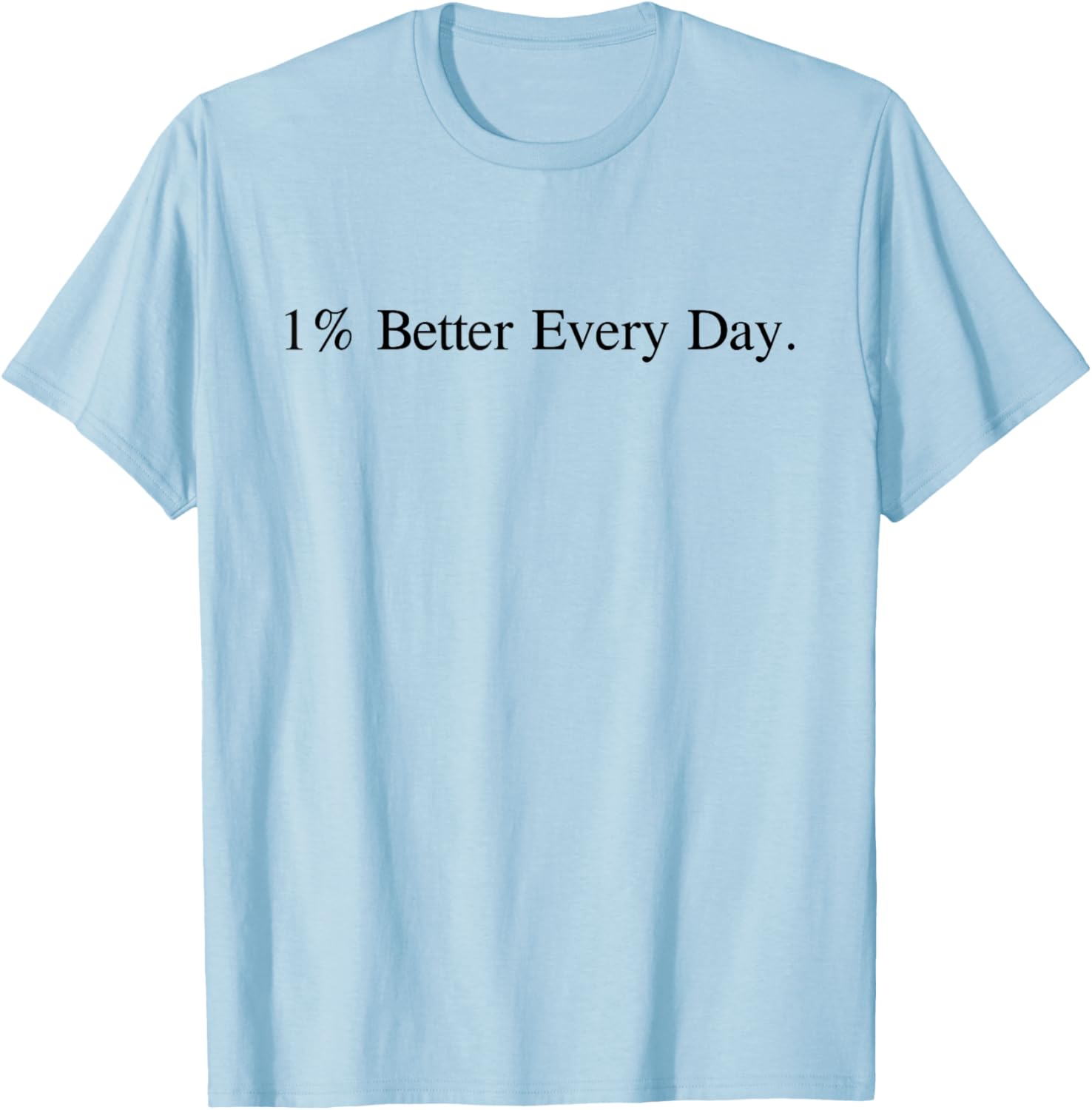 Motivational Quote 1% Better Everyday White T-Shirt - T-Shirt | Light Blue