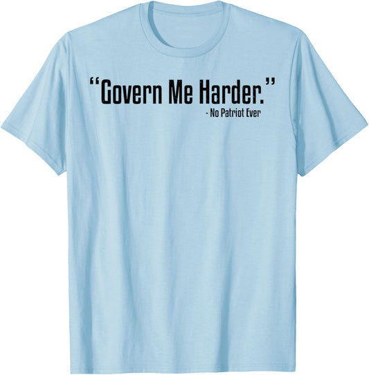 Govern Me Harder No Patriot Ever T-Shirt - T-Shirt | Light Blue