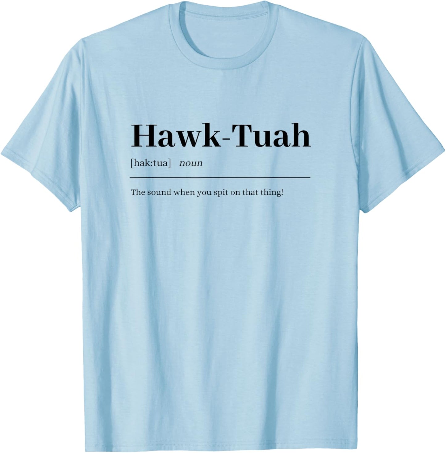 Hawk-Tuah | sound spit on that thing fun girl viral quote T-Shirt - T-Shirt | Light Blue