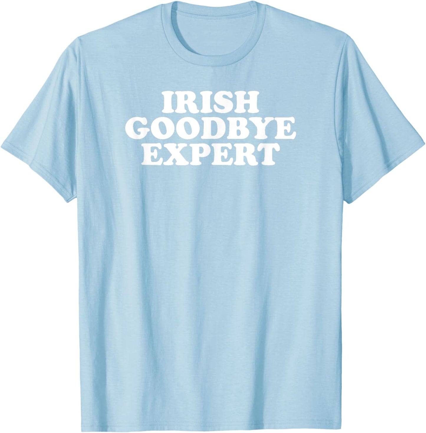 Irish Goodbye Expert Funny St Patricks Day T-Shirt - T-Shirt | Light Blue
