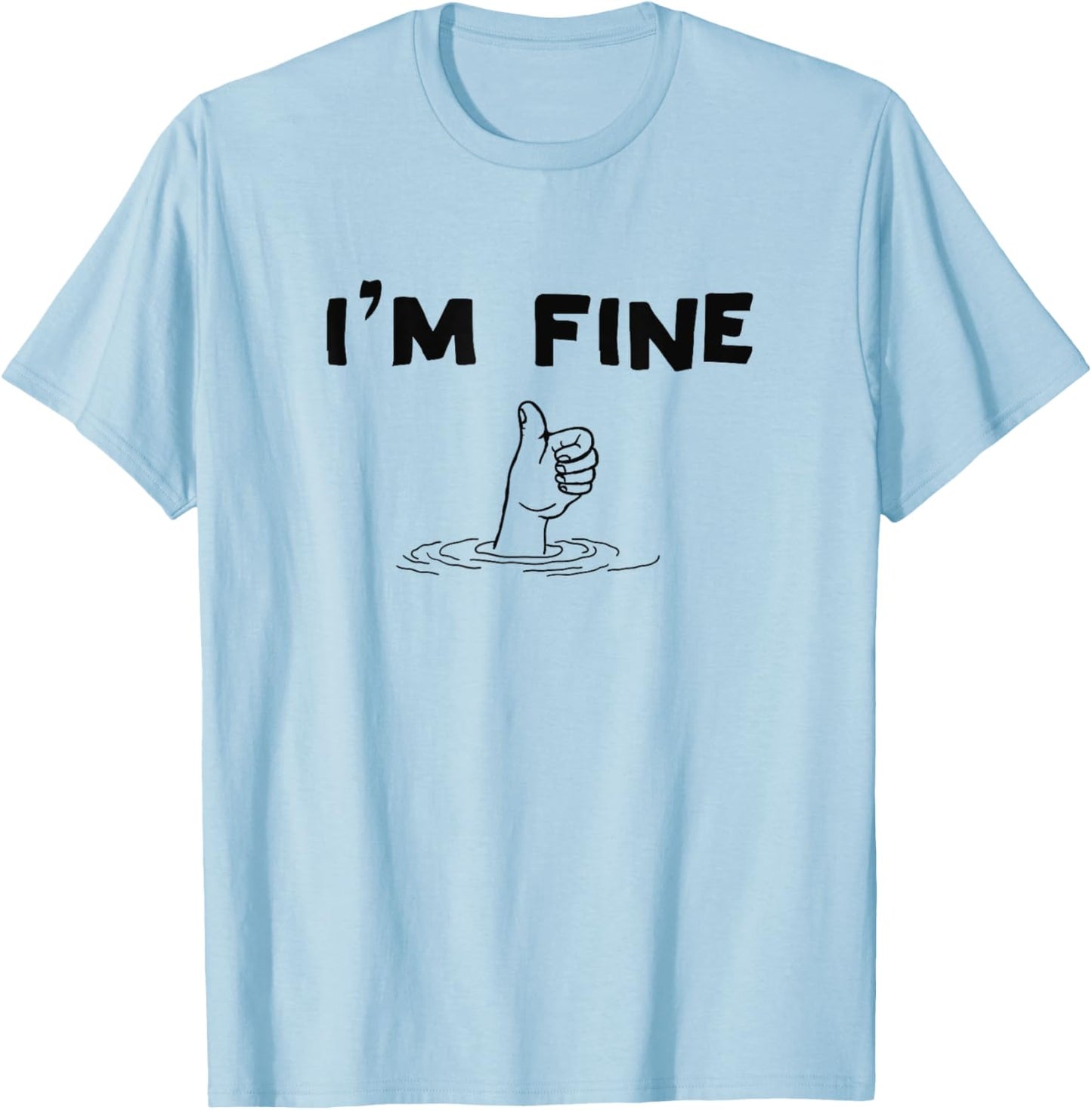 I'm Fine Funny Art Hand Sign Under Water I'm Ok Funny Meme T-Shirt - T-Shirt | Light Blue
