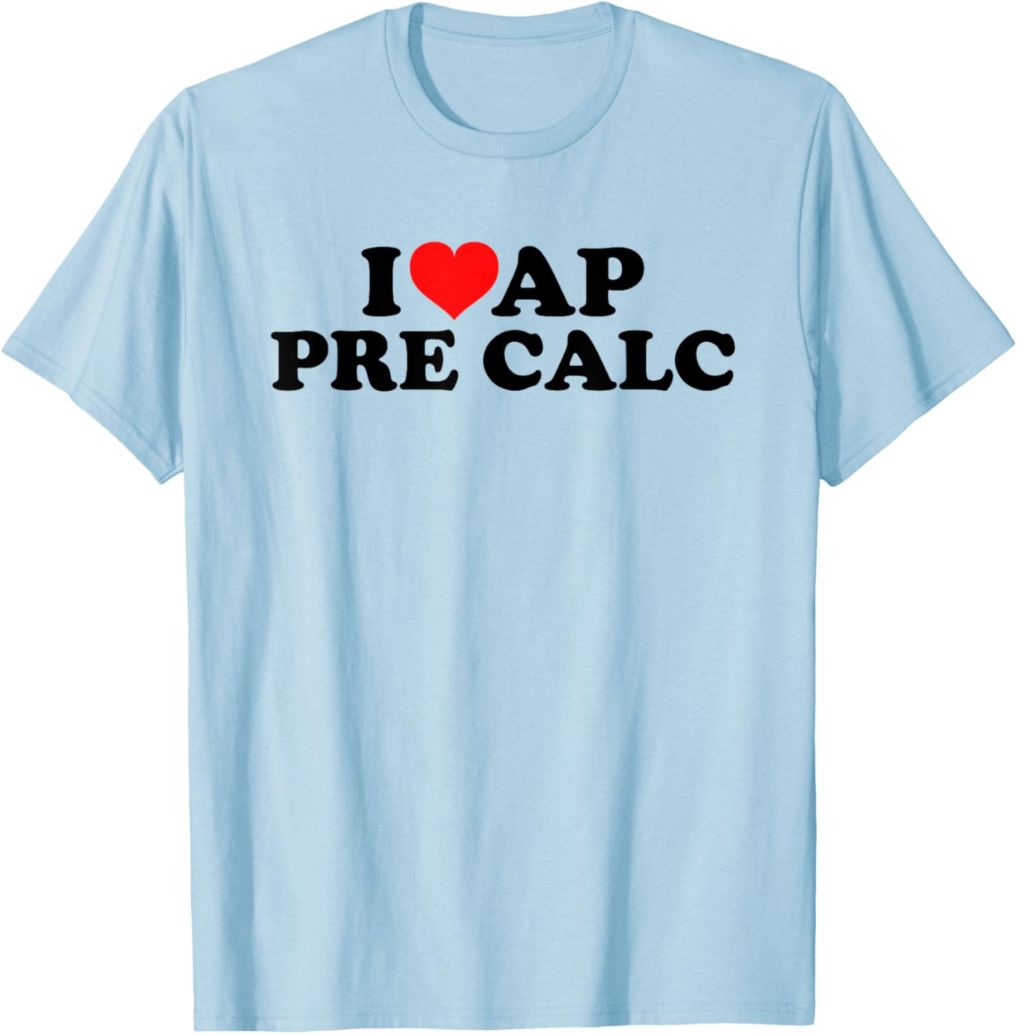 I Love AP Pre Calc T-Shirt - T-Shirt | Light Blue