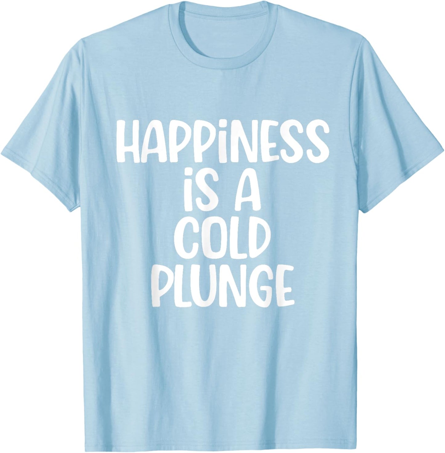 Funny Happiness is a cold Plunge Ice Bath Meme Men Women T-Shirt - T-Shirt | Light Blue