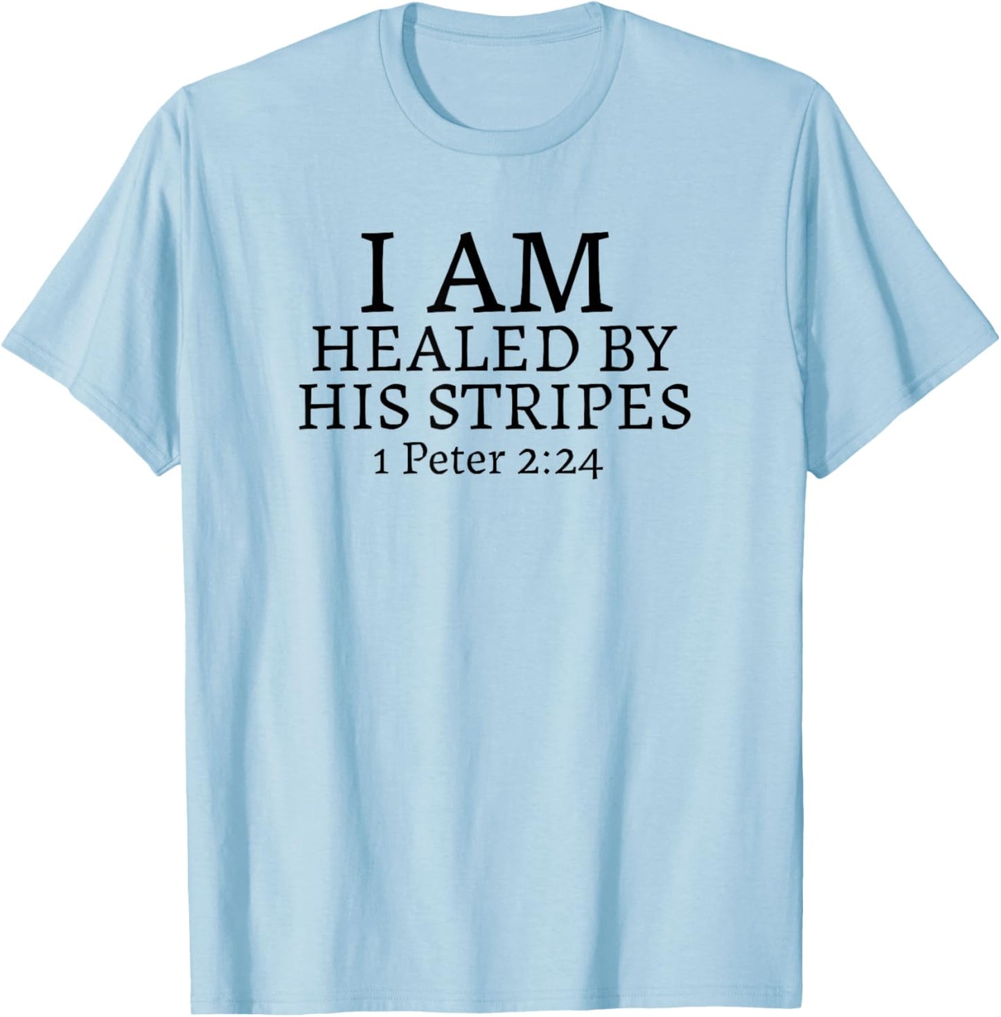 I AM HEALED BY HIS STRIPES-1 Peter 2:24 T-Shirt - T-Shirt | Light Blue