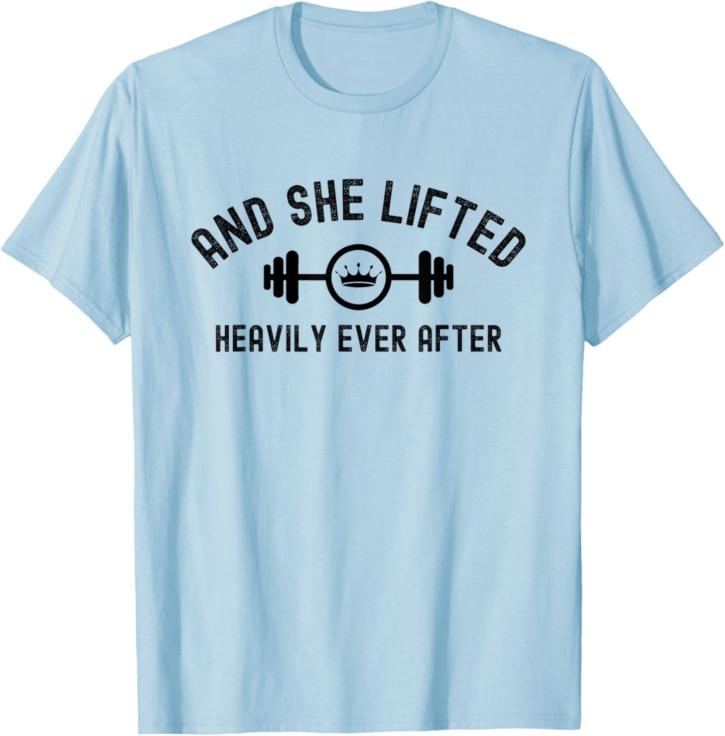 And She Lifted Heavily Ever After, Cute Fitness T-Shirt - T-Shirt | Light Blue