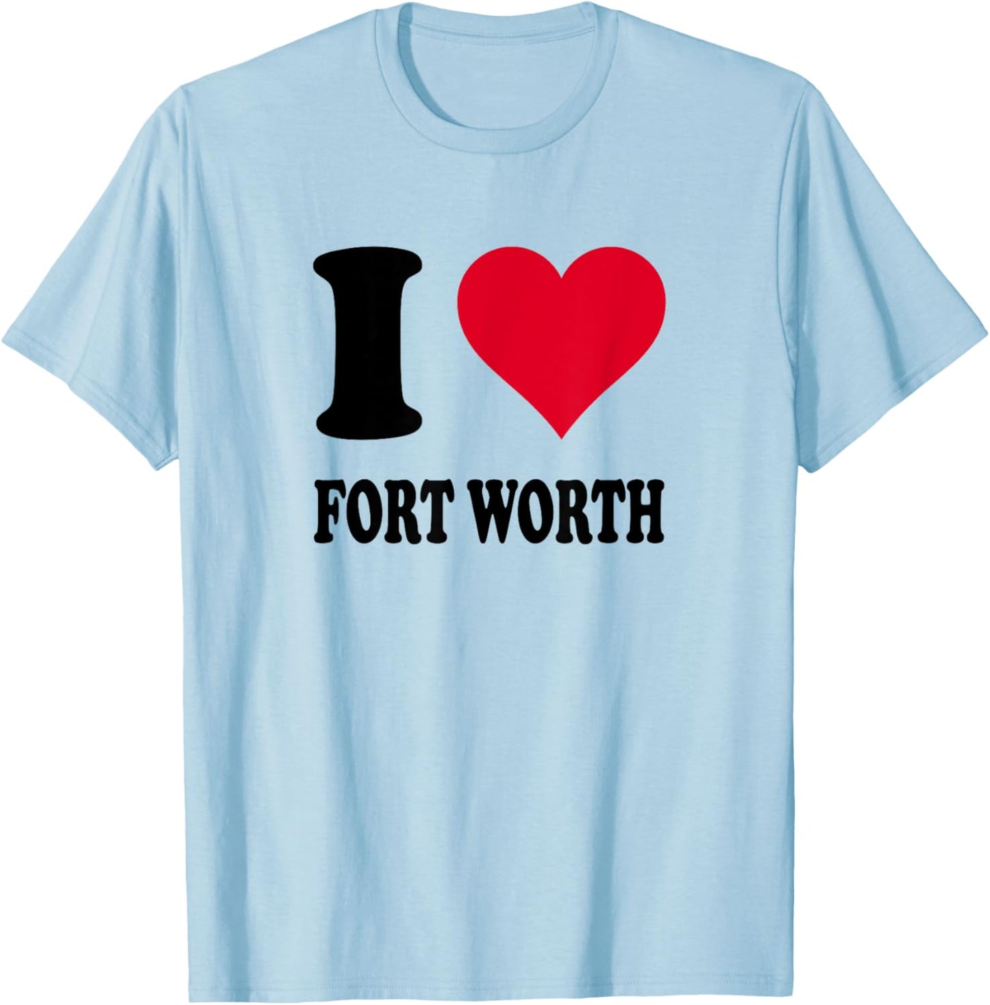 I Love Fort Worth T-Shirt - T-Shirt | Light Blue
