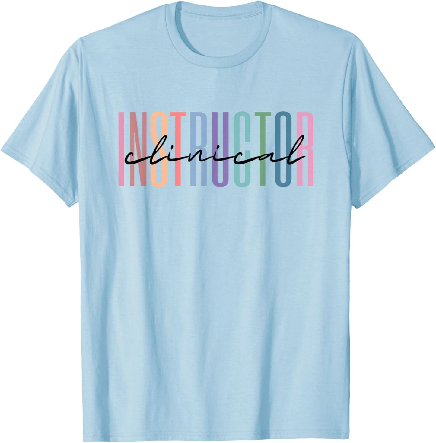 Clinical Instructor Nursing Instructor T-Shirt - T-Shirt | Light Blue