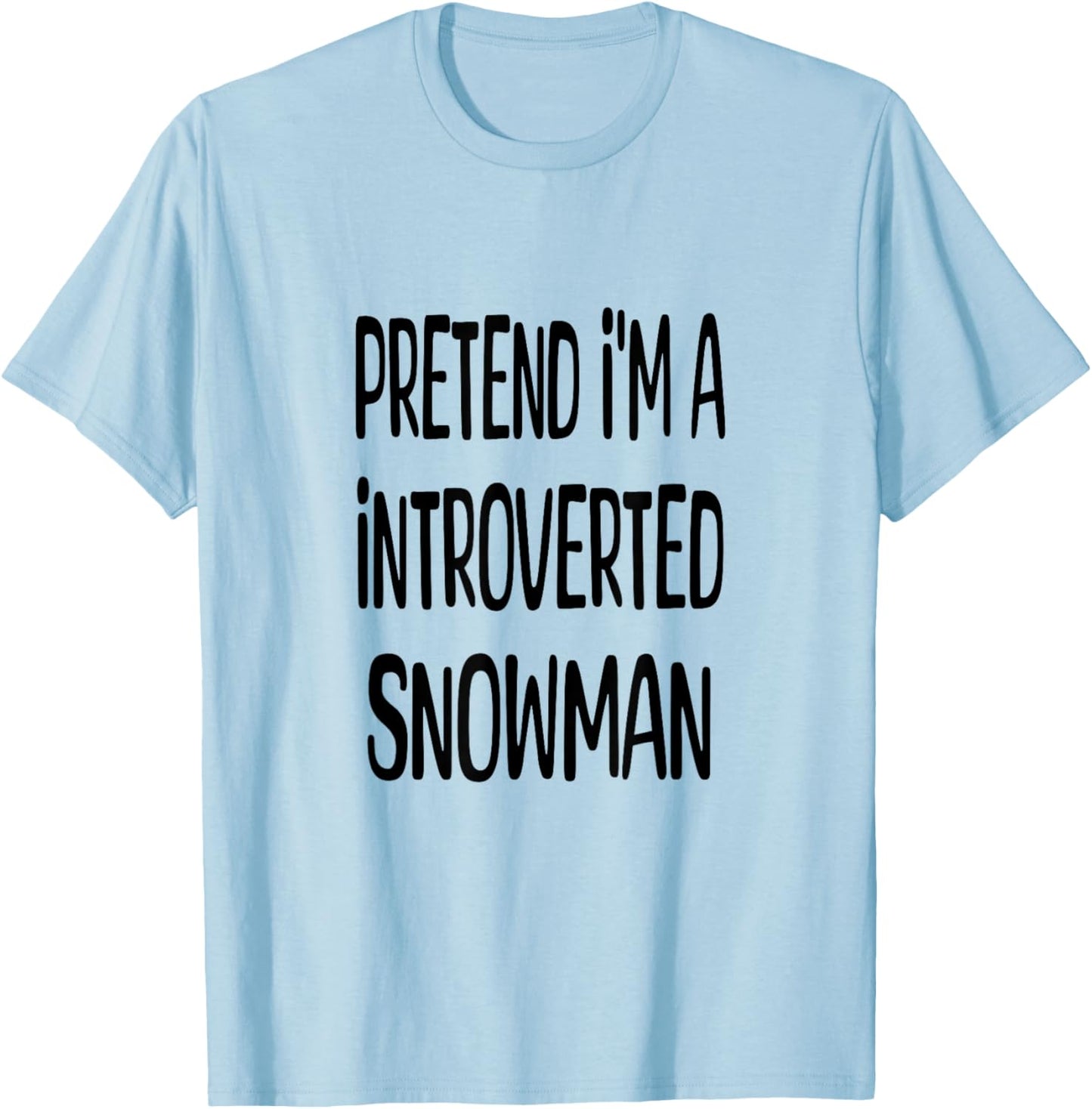 Pretend I'm A Introverted Snowman - Lazy Halloween Costume T-Shirt - T-Shirt | Light Blue