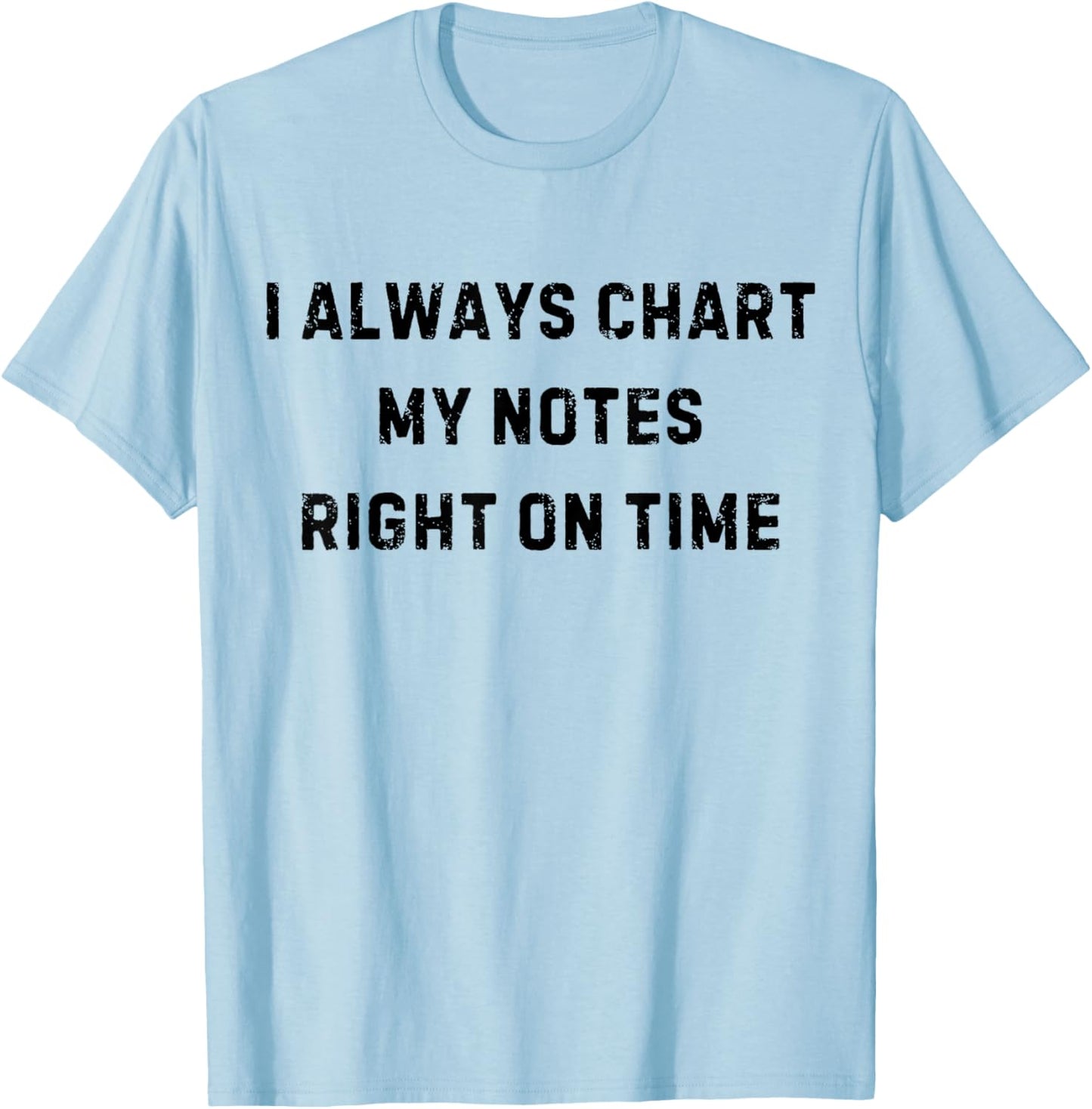 I Always Chart My Notes On Time Nurse White Lie Party T-Shirt - T-Shirt | Light Blue