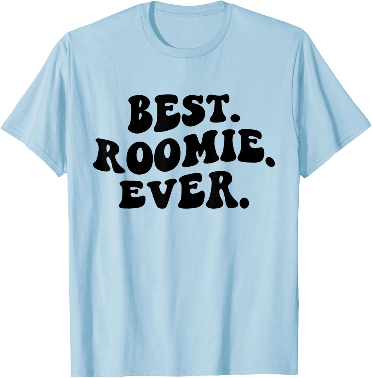 Best Roomie Ever, Best Roommate Ever, Roommate Appreciation T-Shirt - T-Shirt | Light Blue
