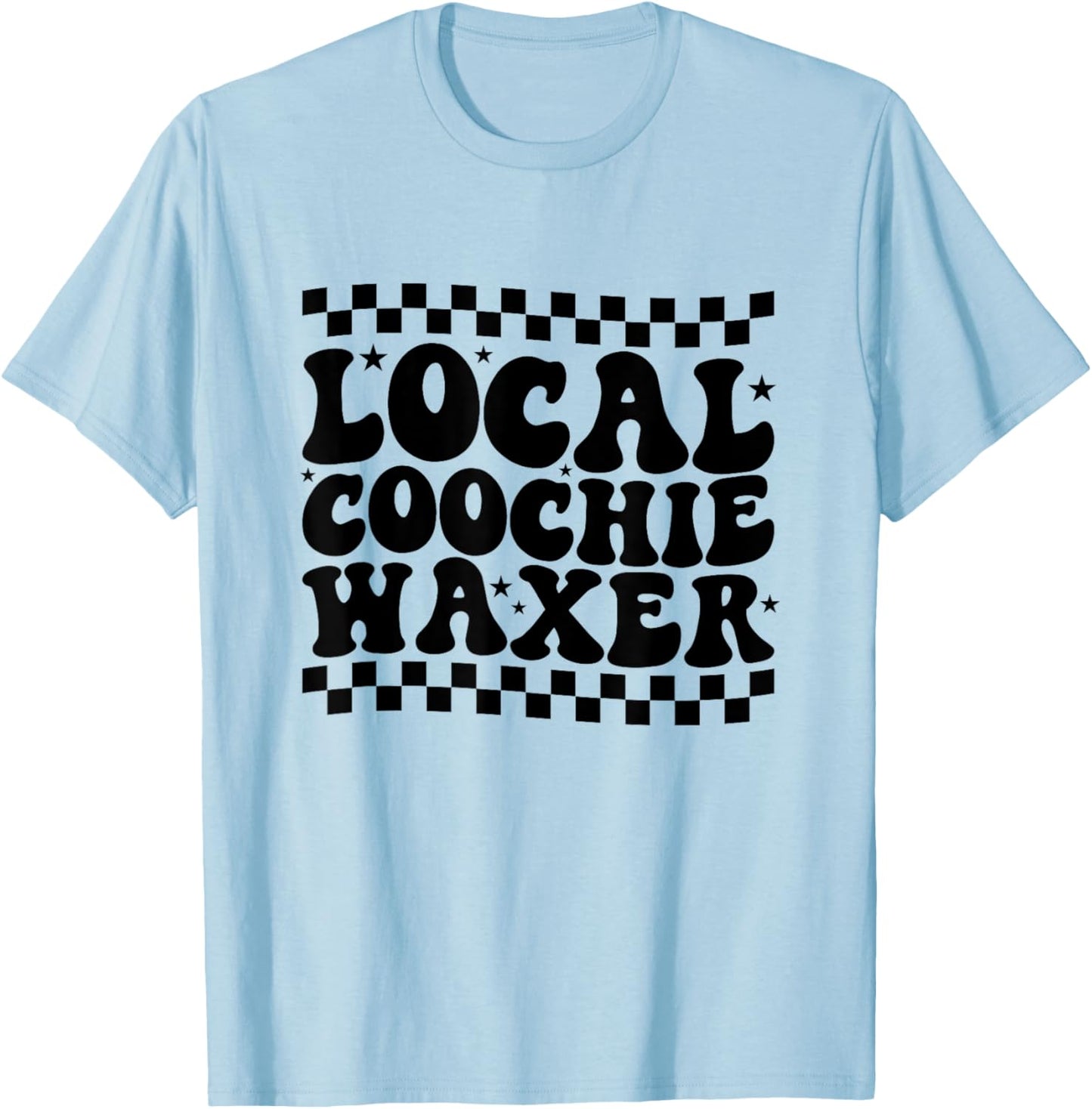 Local Coochie Waxer Esthetician Local Coochie Waxer T-Shirt - T-Shirt | Light Blue