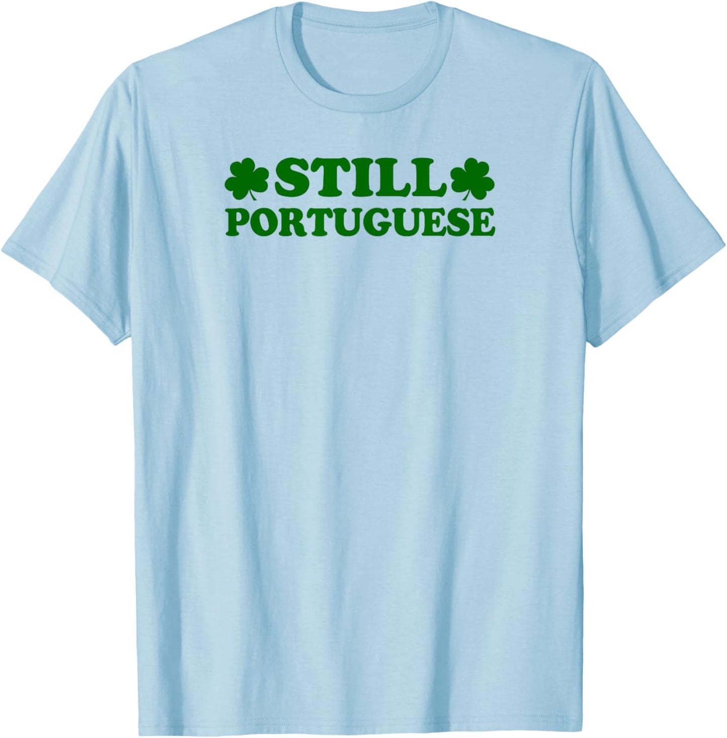 Still Portuguese With Shamrock Saint Patricks Day T-Shirt - T-Shirt | Light Blue