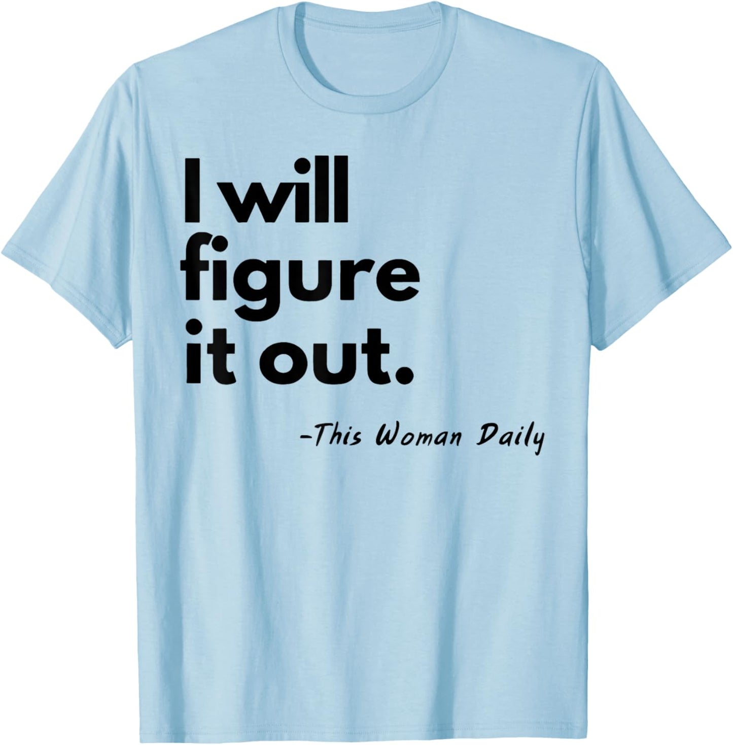 I Will Figure It Out This Woman Daily T-Shirt - T-Shirt | Light Blue