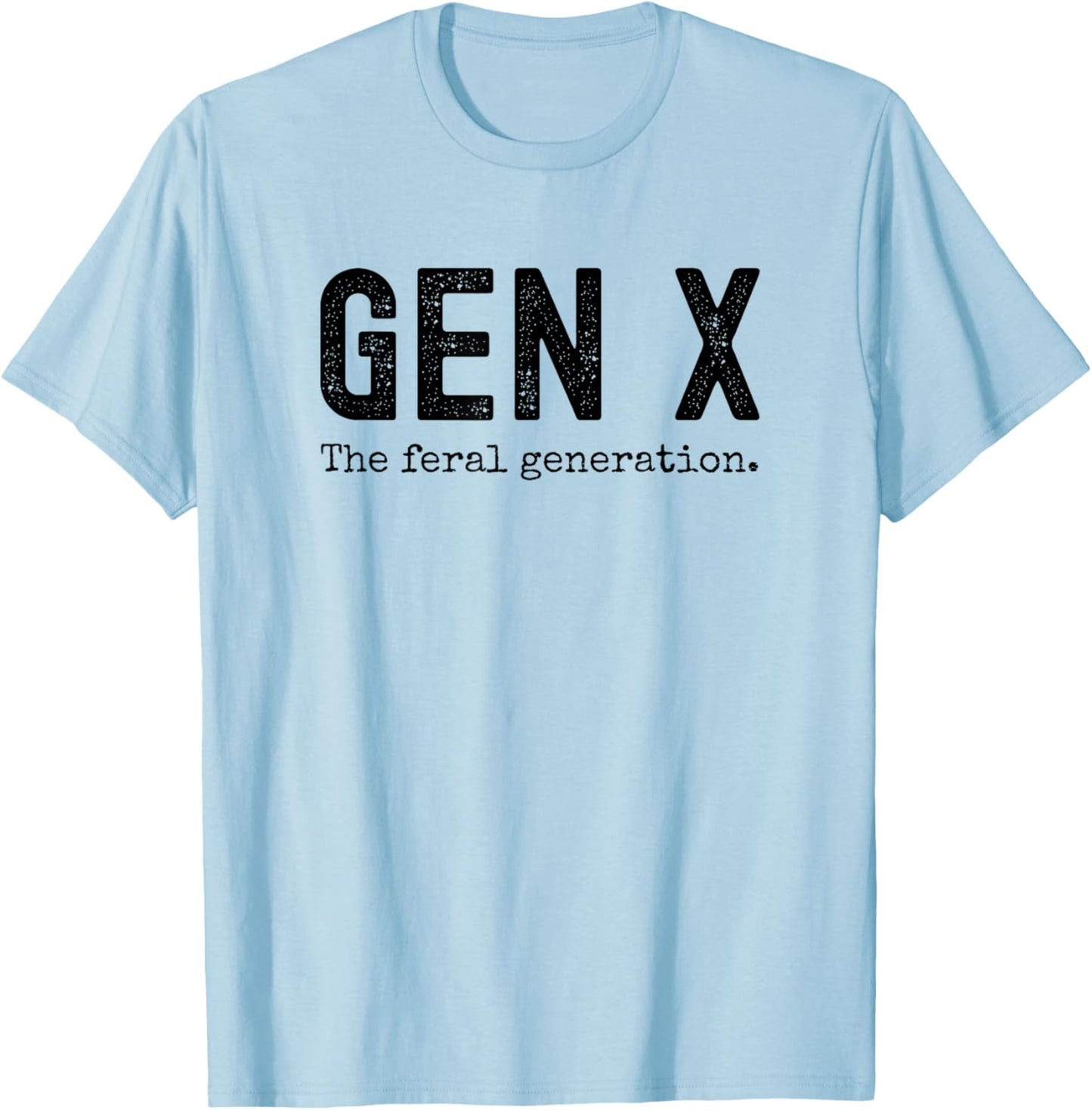 Gen X the feral generation. Funny Generation X saying joke T-Shirt - T-Shirt | Light Blue