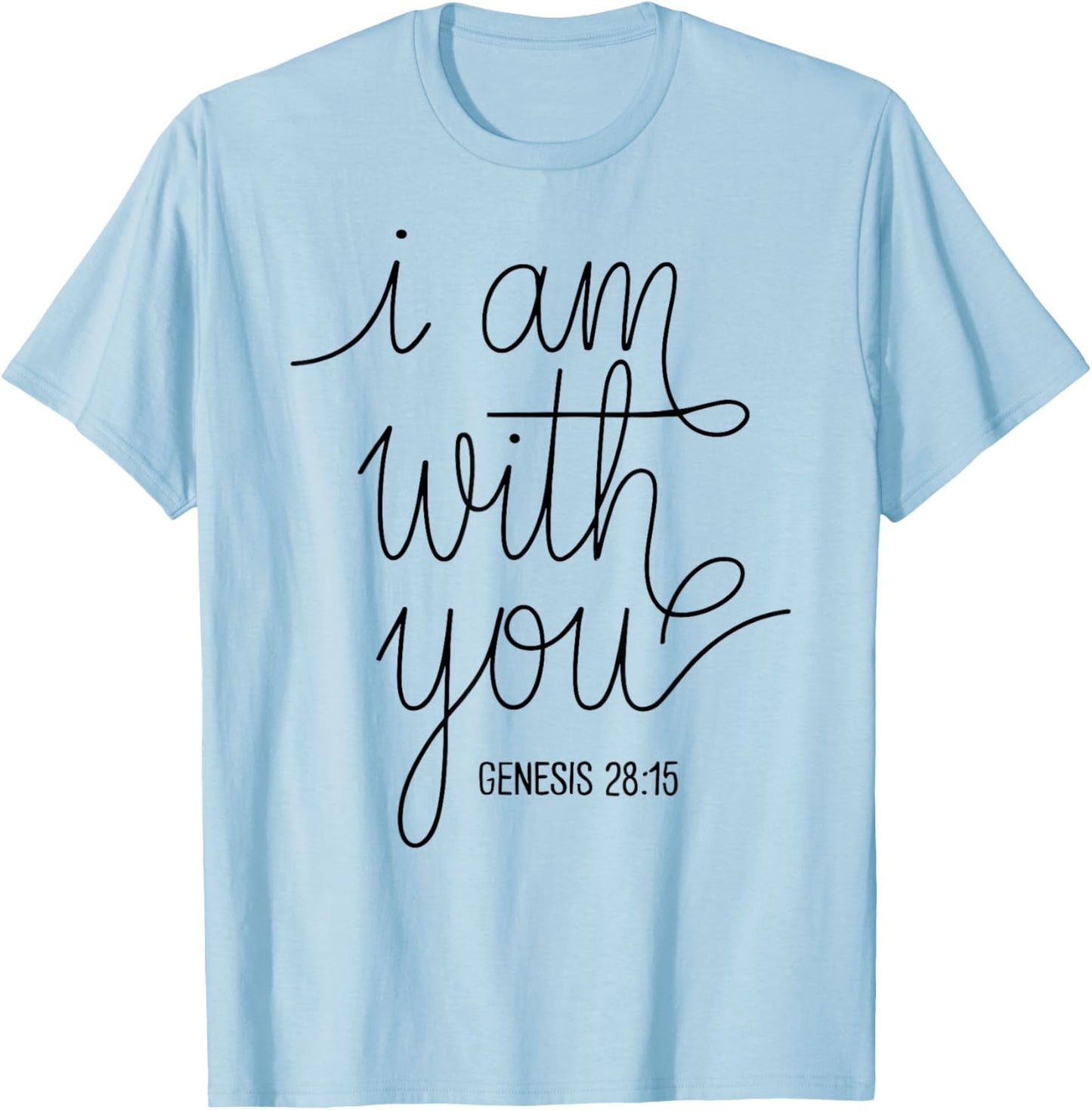 I Am with You Genesis 28:15 Bible Verse Scripture Faith Pray T-Shirt - T-Shirt | Light Blue