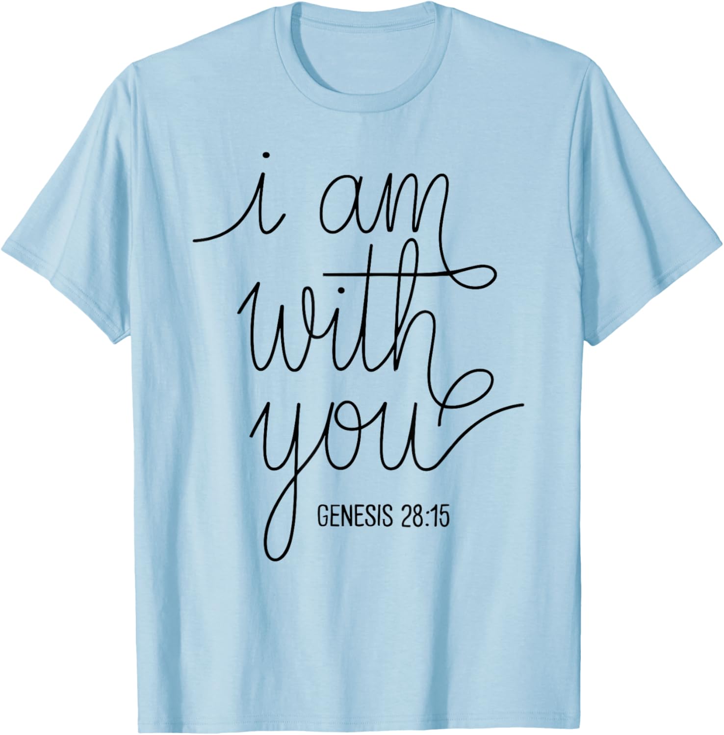 I Am with You Genesis 28:15 Bible Verse Scripture Faith Pray T-Shirt - T-Shirt | Light Blue
