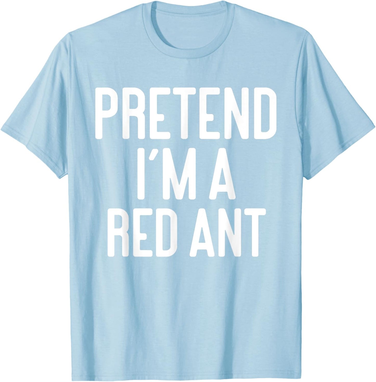 Funny Halloween Costume Party Pretend Im A Red Ant T-Shirt - T-Shirt | Light Blue