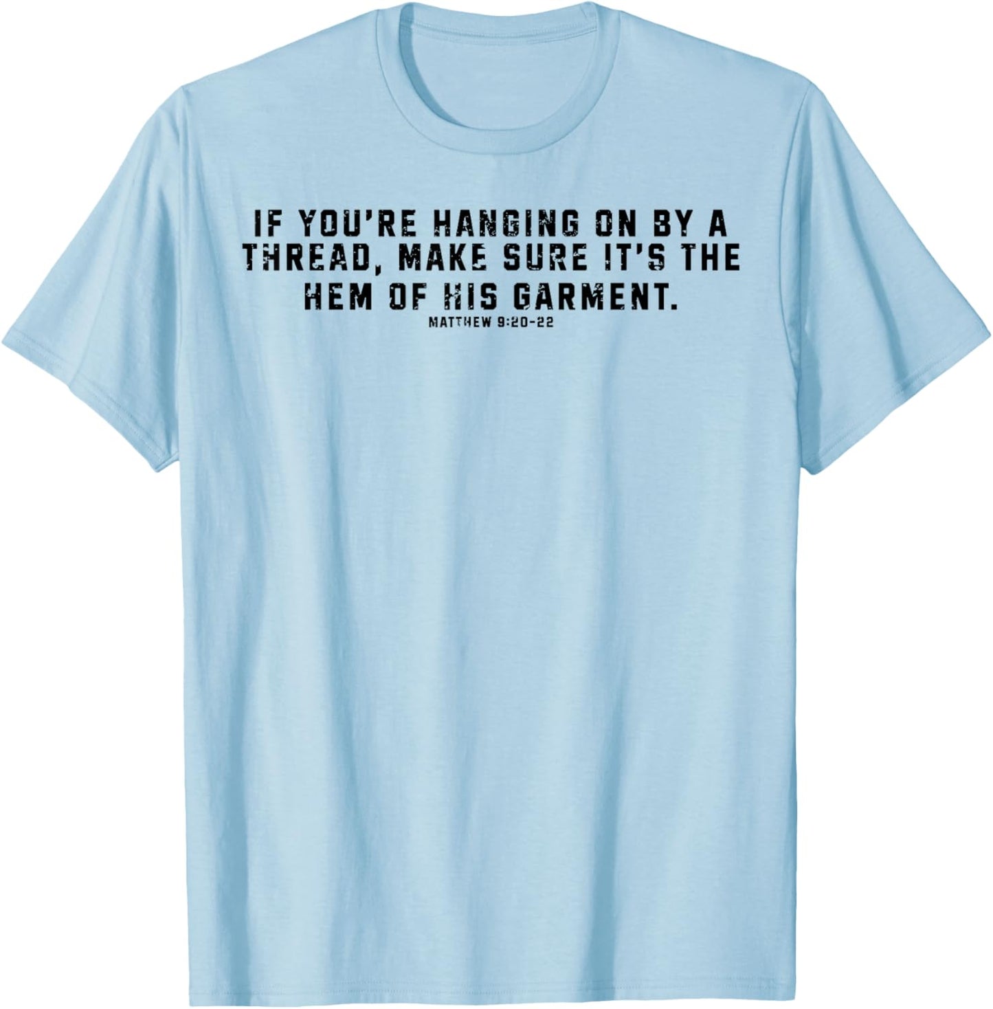 If You're Hanging On By A Thread Make Sure It's The Hem T-Shirt - T-Shirt | Light Blue