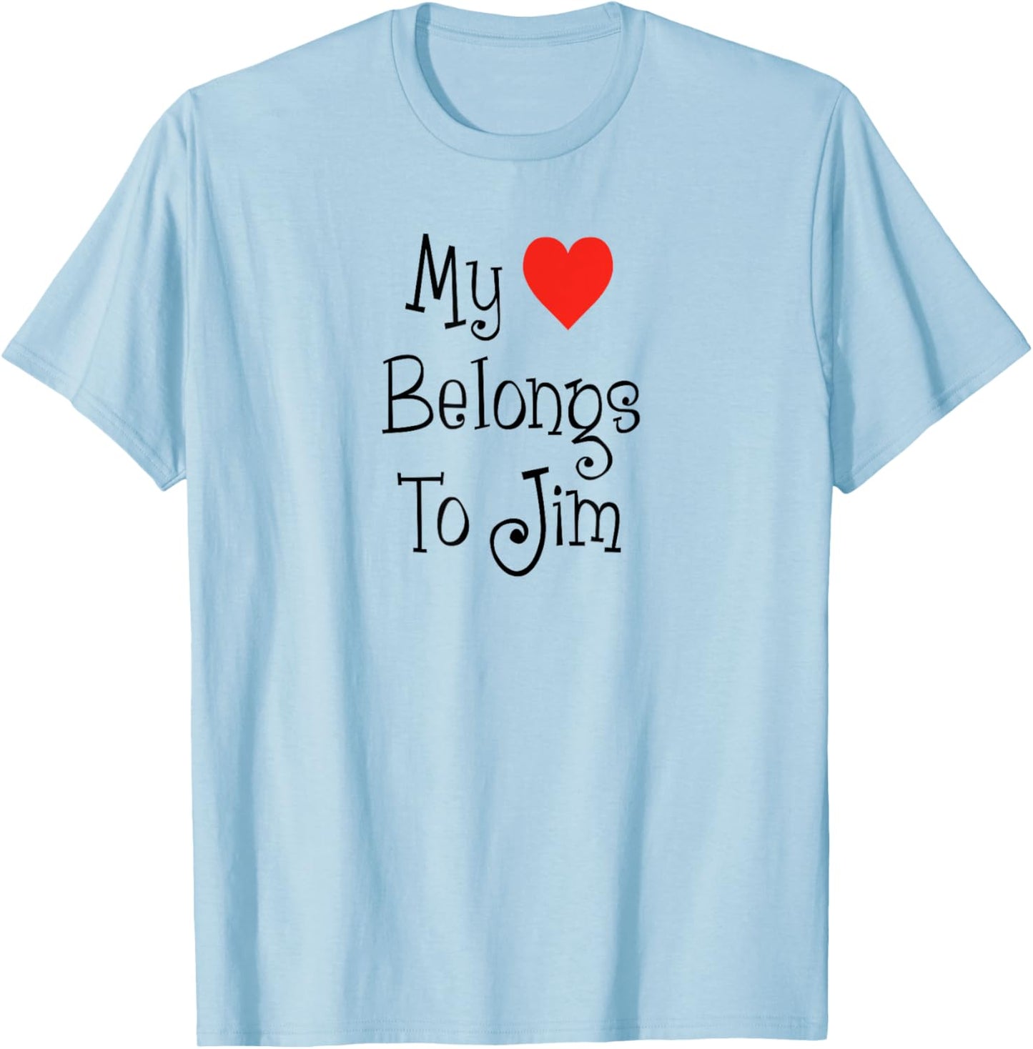 My Heart Belongs To Jim Girlfriend Wife Spouse T-Shirt - T-Shirt | Light Blue