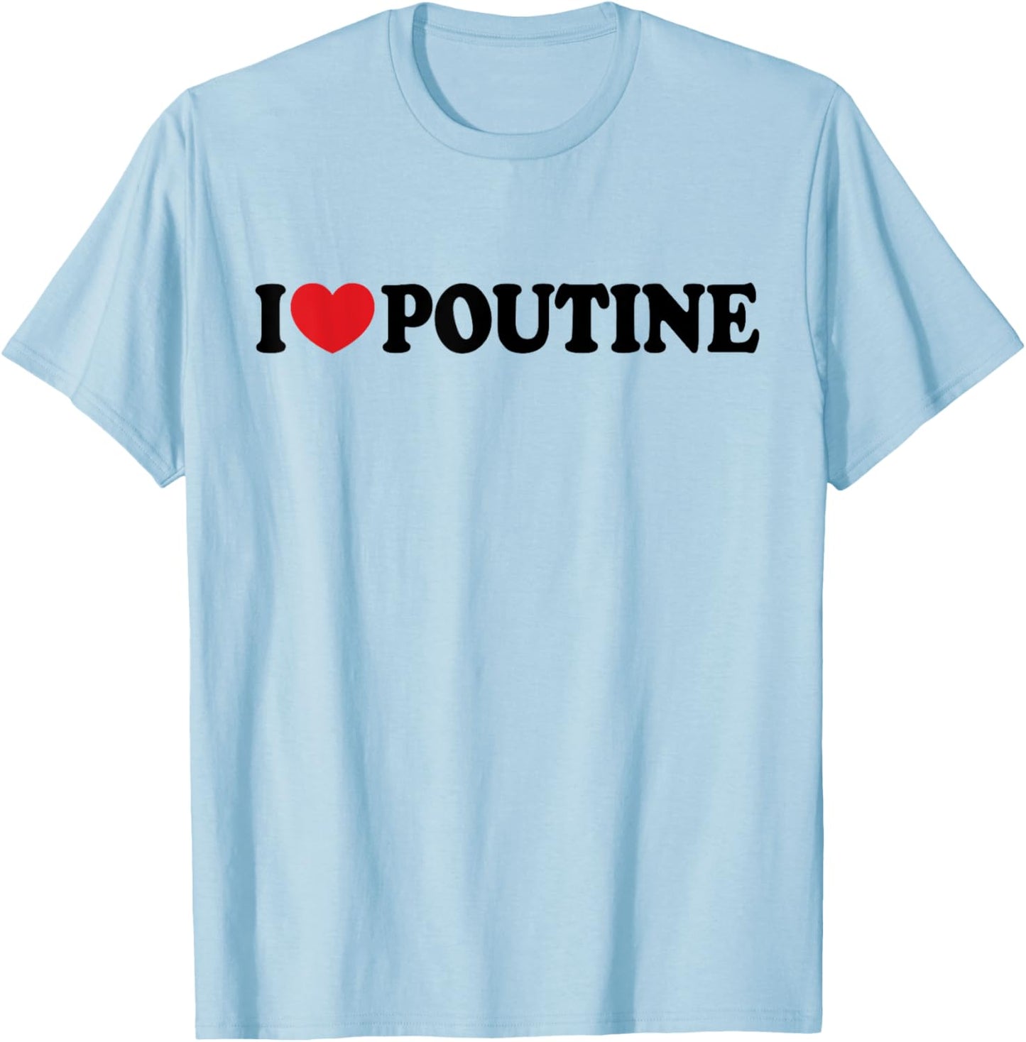 I Heart Poutine I Love Poutine T-Shirt - T-Shirt | Light Blue