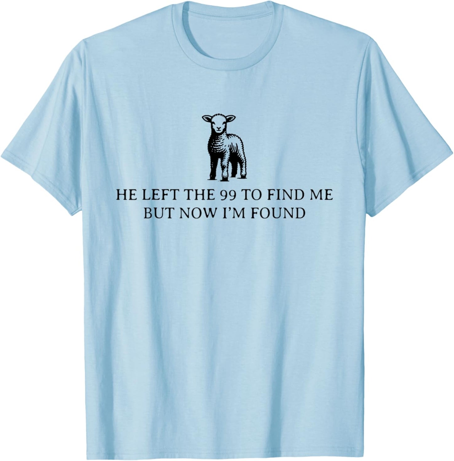 He Left The 99 To Find Me, But Now I'm Found T-Shirt - T-Shirt | Light Blue