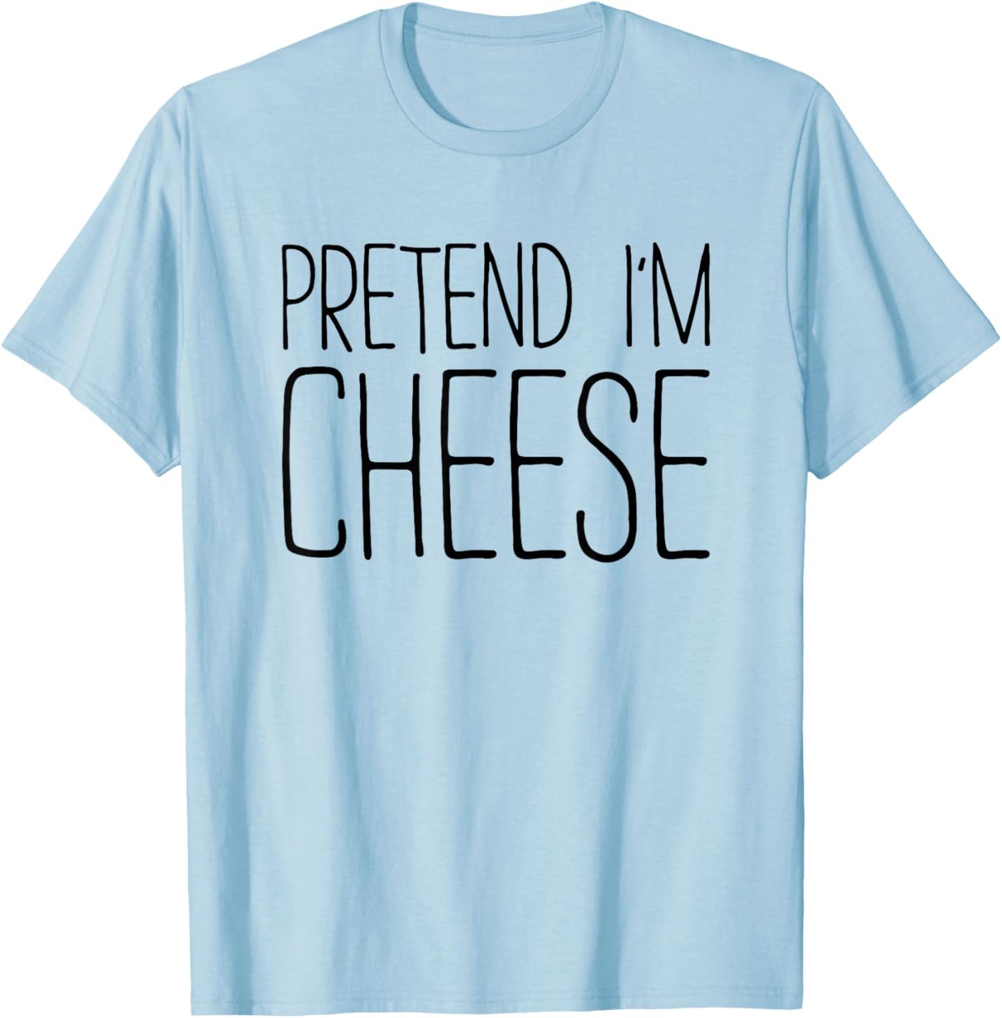 Pretend I'm Cheese Shirt Adult Kids Men Women Cheese Costume T-Shirt - T-Shirt | Light Blue