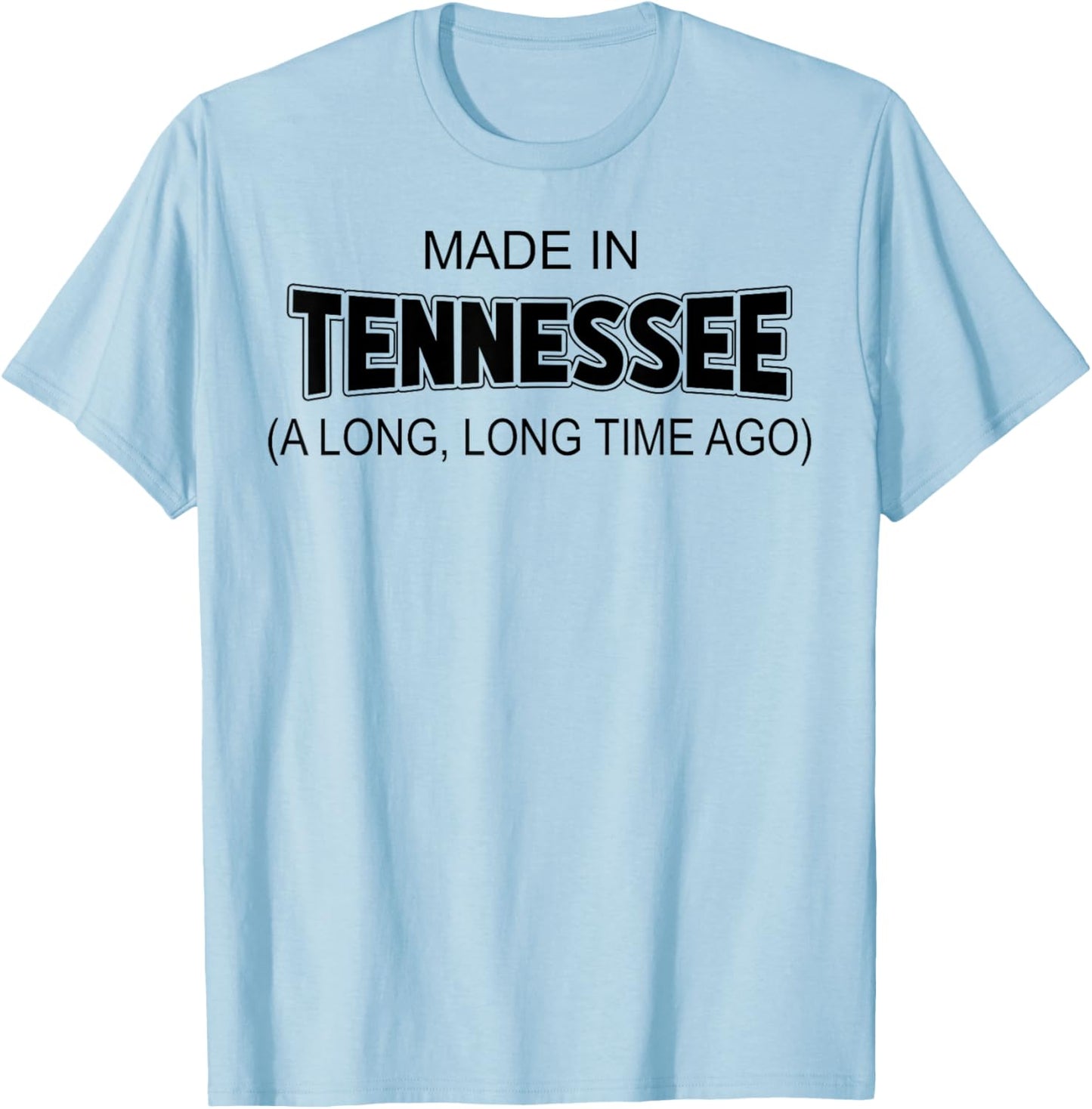 Made In Tennessee A Long Long Time Ago T-Shirt - T-Shirt | Light Blue