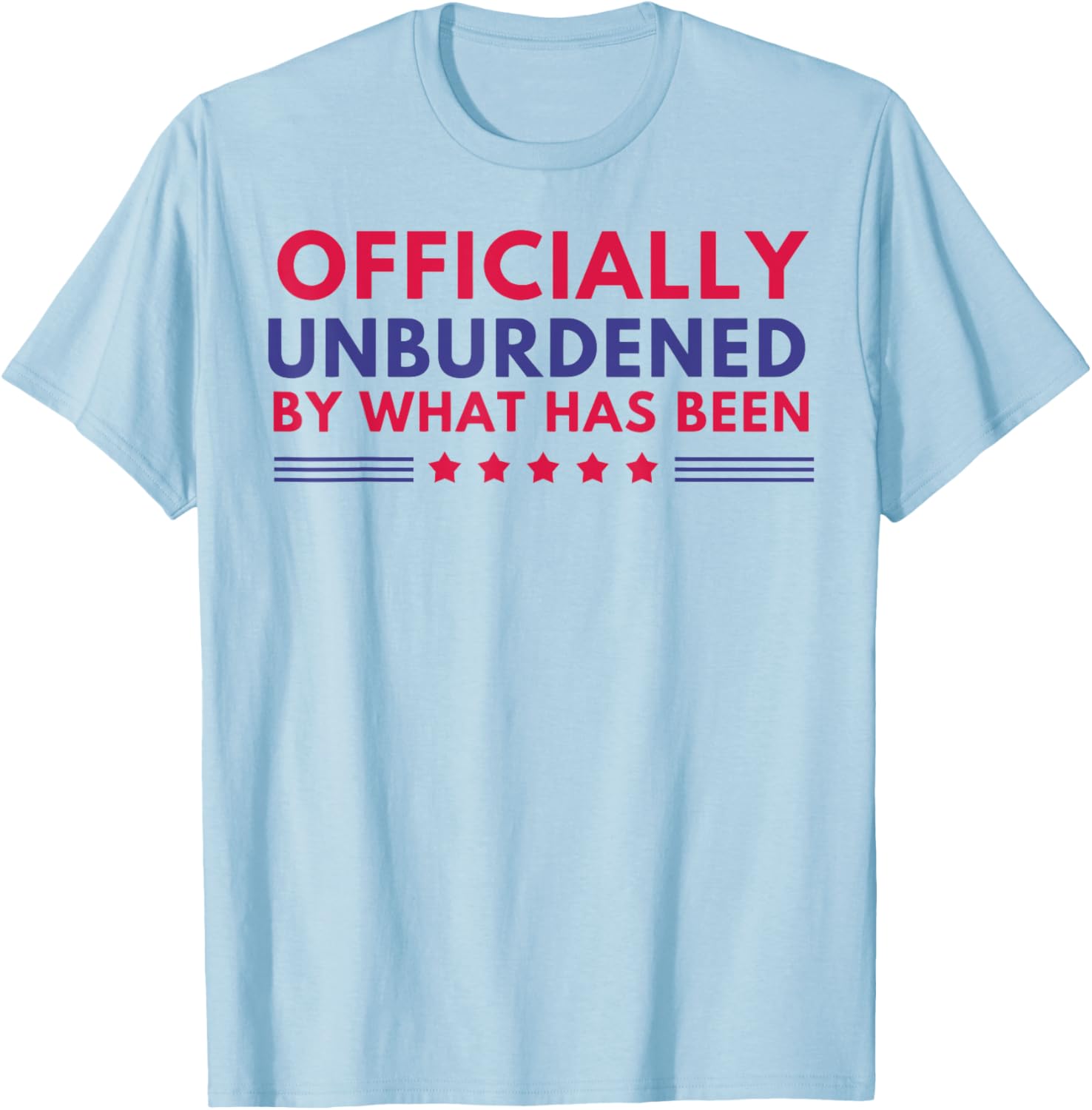 Officially Unburdened By What Has Been T-Shirt - T-Shirt | Light Blue