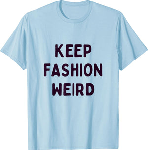 Keep Fashion Weird Zitat für Trendsetter, Künstler und Stil T-Shirt - T-Shirt | Light Blue
