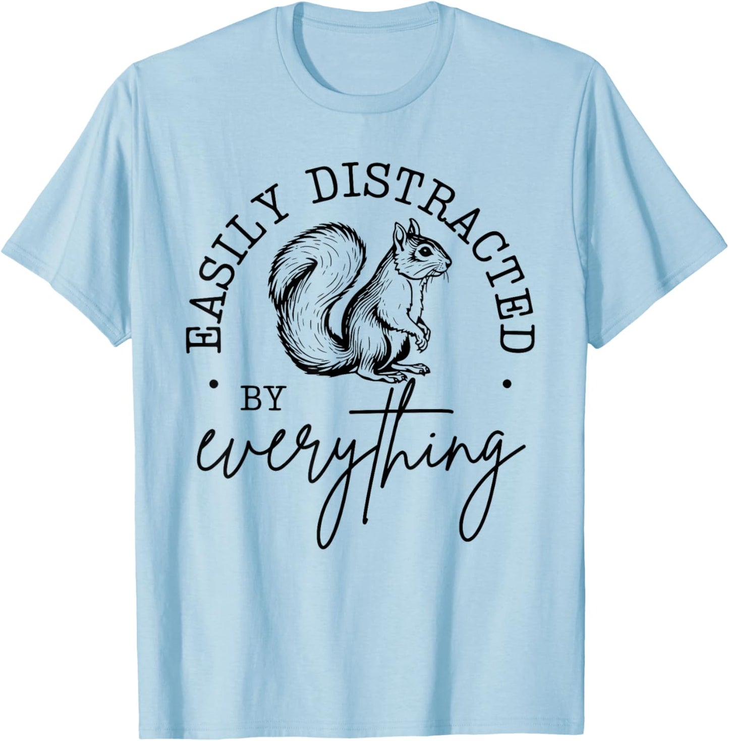 Easily Distracted by Everything Funny design T-Shirt - T-Shirt | Light Blue