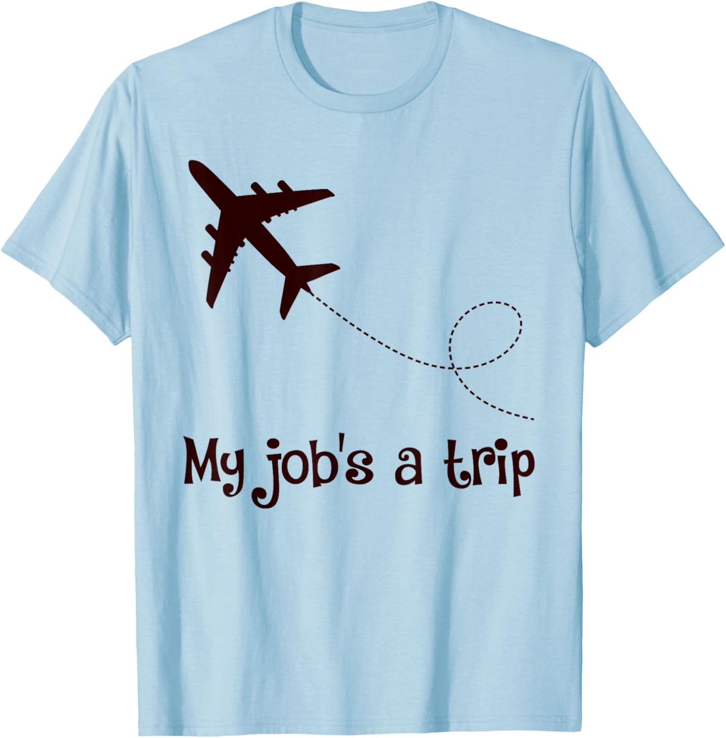 My Job's A Trip Funny Stewardess Flight Attendant Airplane Airline Pilot - Grey, -Adults, Short Sleeve, , Size: Small T-Shirt - T-Shirt | Light Blue
