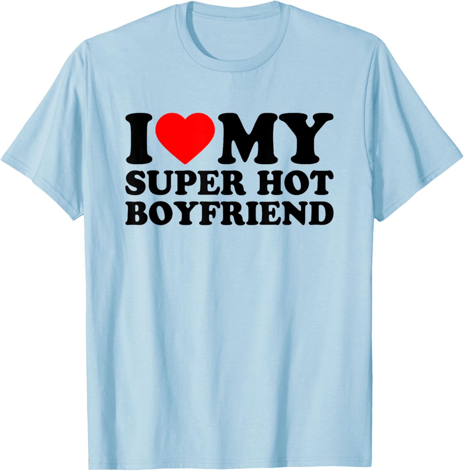 I Love My Super Hot Boyfriend, I Love My BF Valentine's Day T-Shirt - T-Shirt | Light Blue