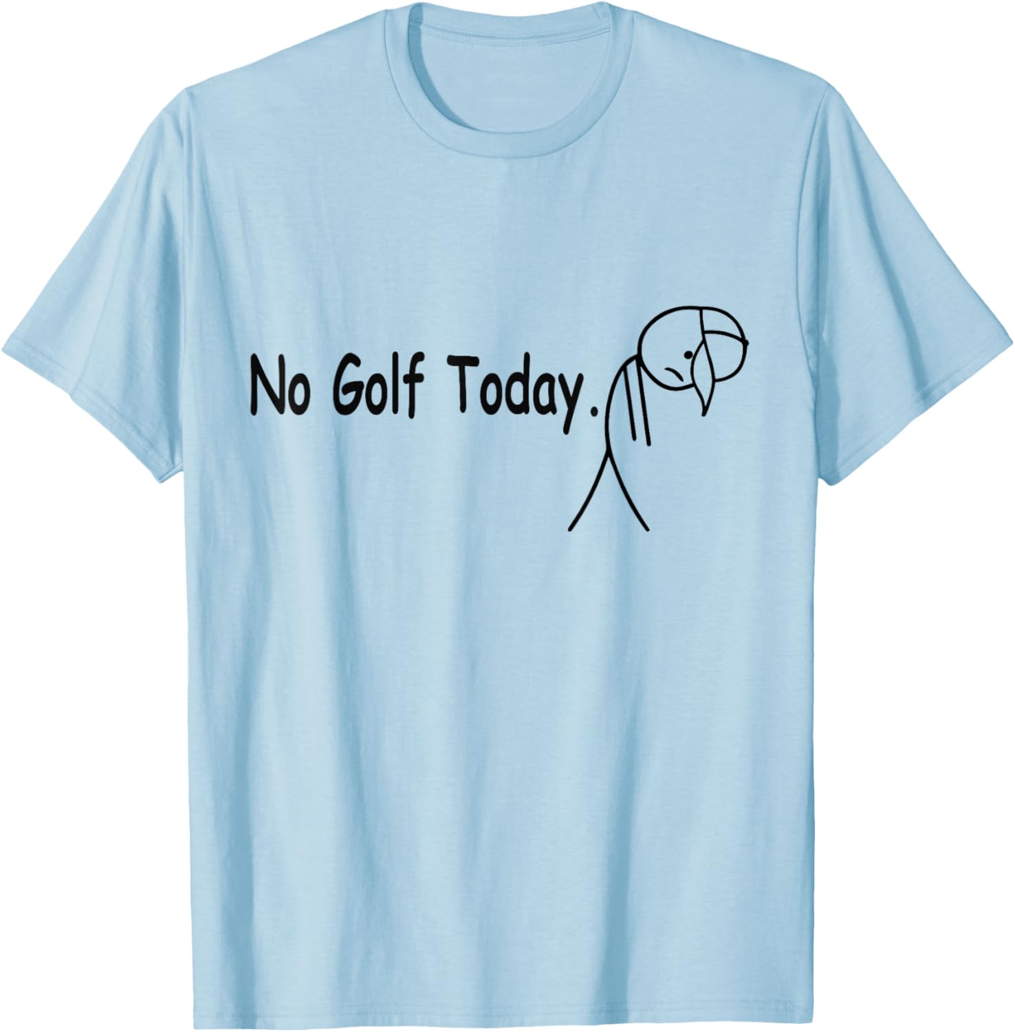No Golf Today Funny Funny Quote Sad Golfer Men Women T-Shirt - T-Shirt | Light Blue