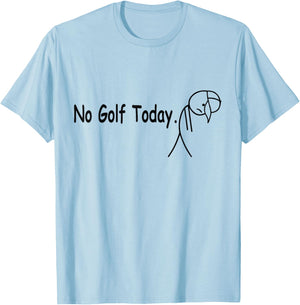 No Golf Today Funny Funny Quote Sad Golfer Men Women T-Shirt - T-Shirt | Light Blue