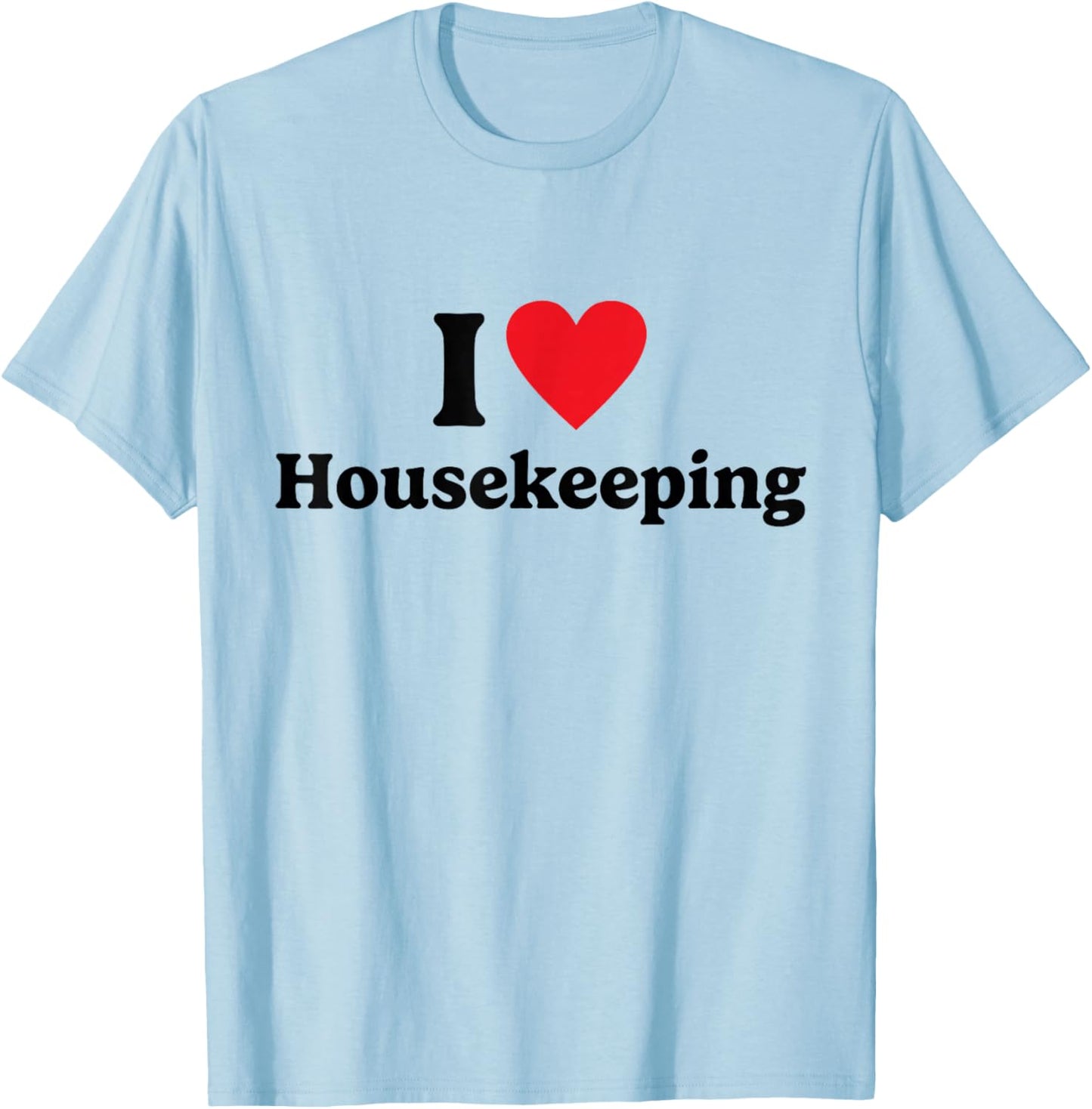 I love Housekeeping T-Shirt - T-Shirt | Light Blue