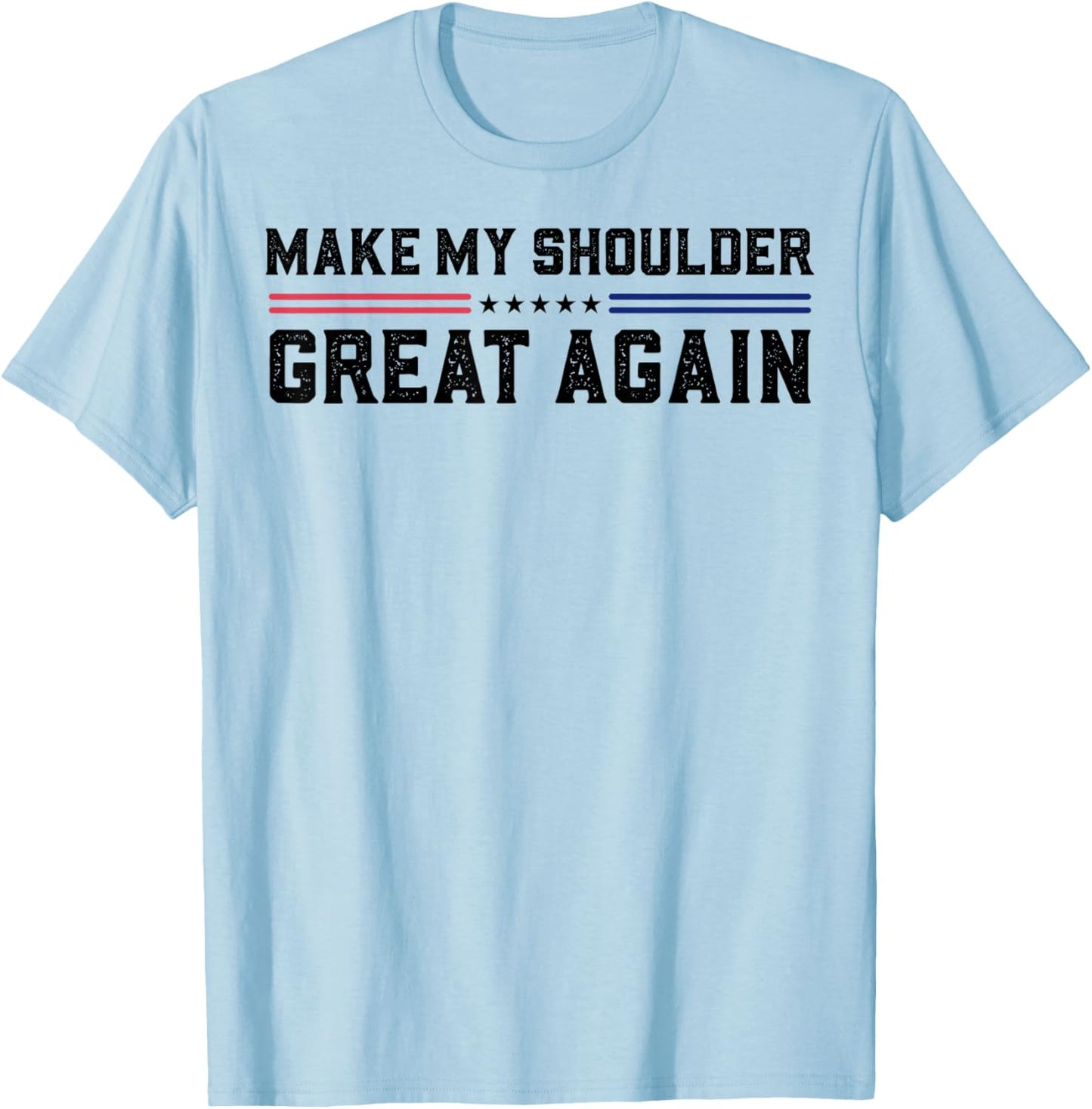 Make My Shoulder Great Again T-Shirt - T-Shirt | Light Blue